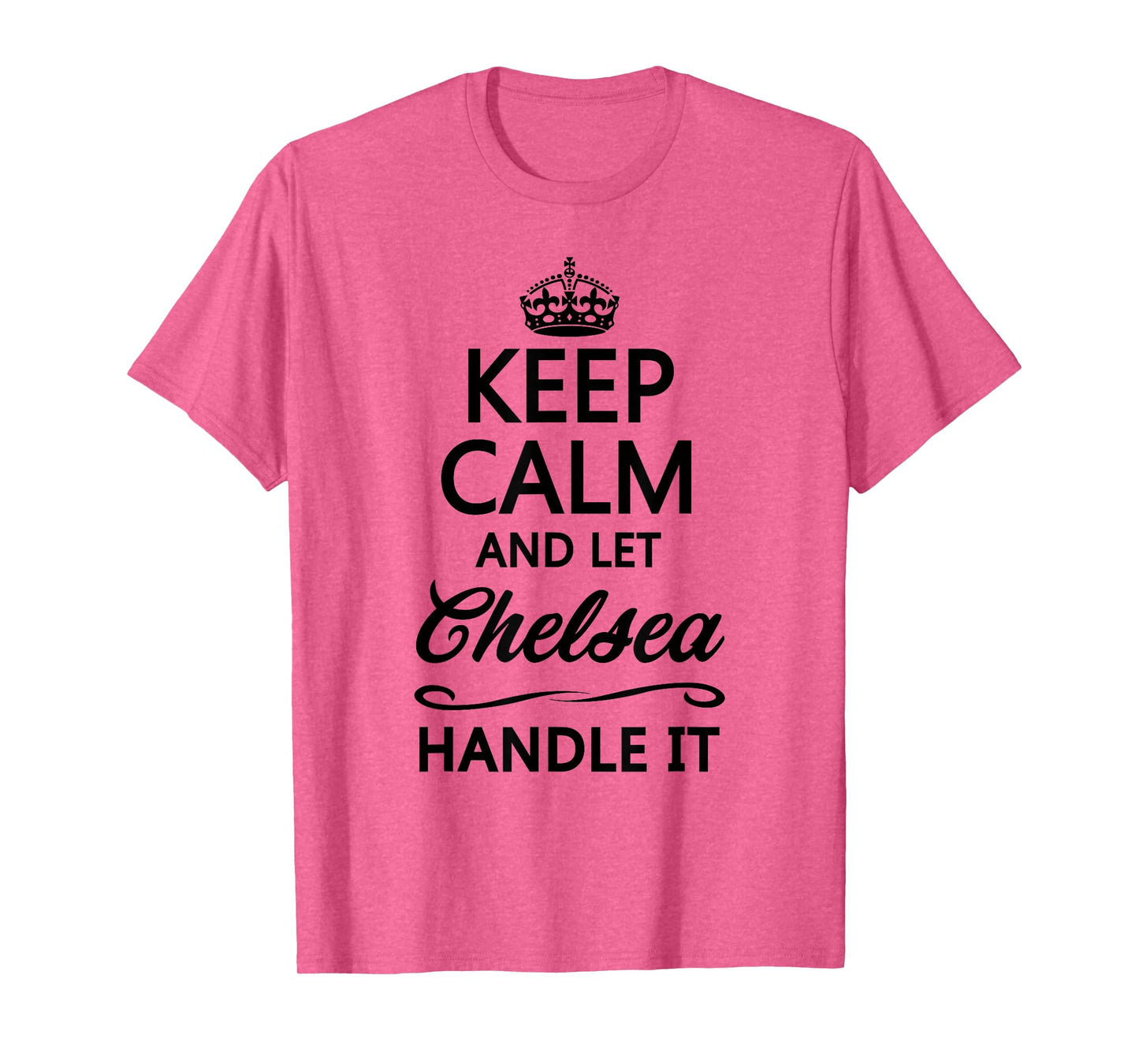 Keep Calm and Let Chelsea Handle It Funny Name Gift T-Shirt