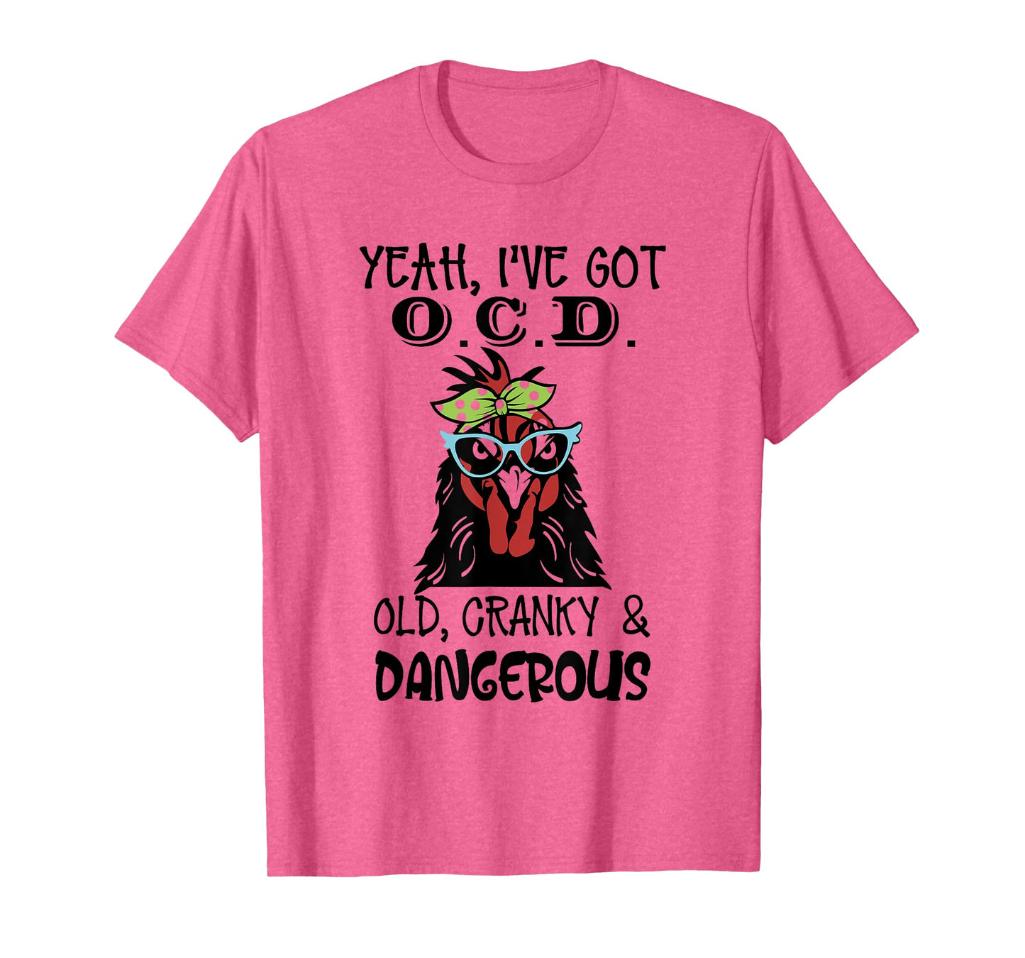 Yeah I’ve Got O.C.D Old Cranky And Dangerous T-Shirt