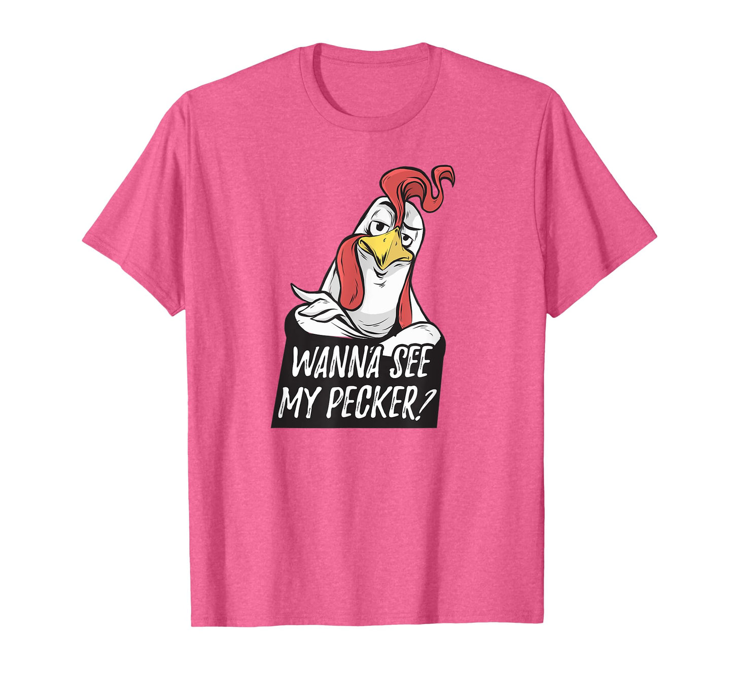 Want to see my pecker – Funny chicken farmer chicken lover T-Shirt