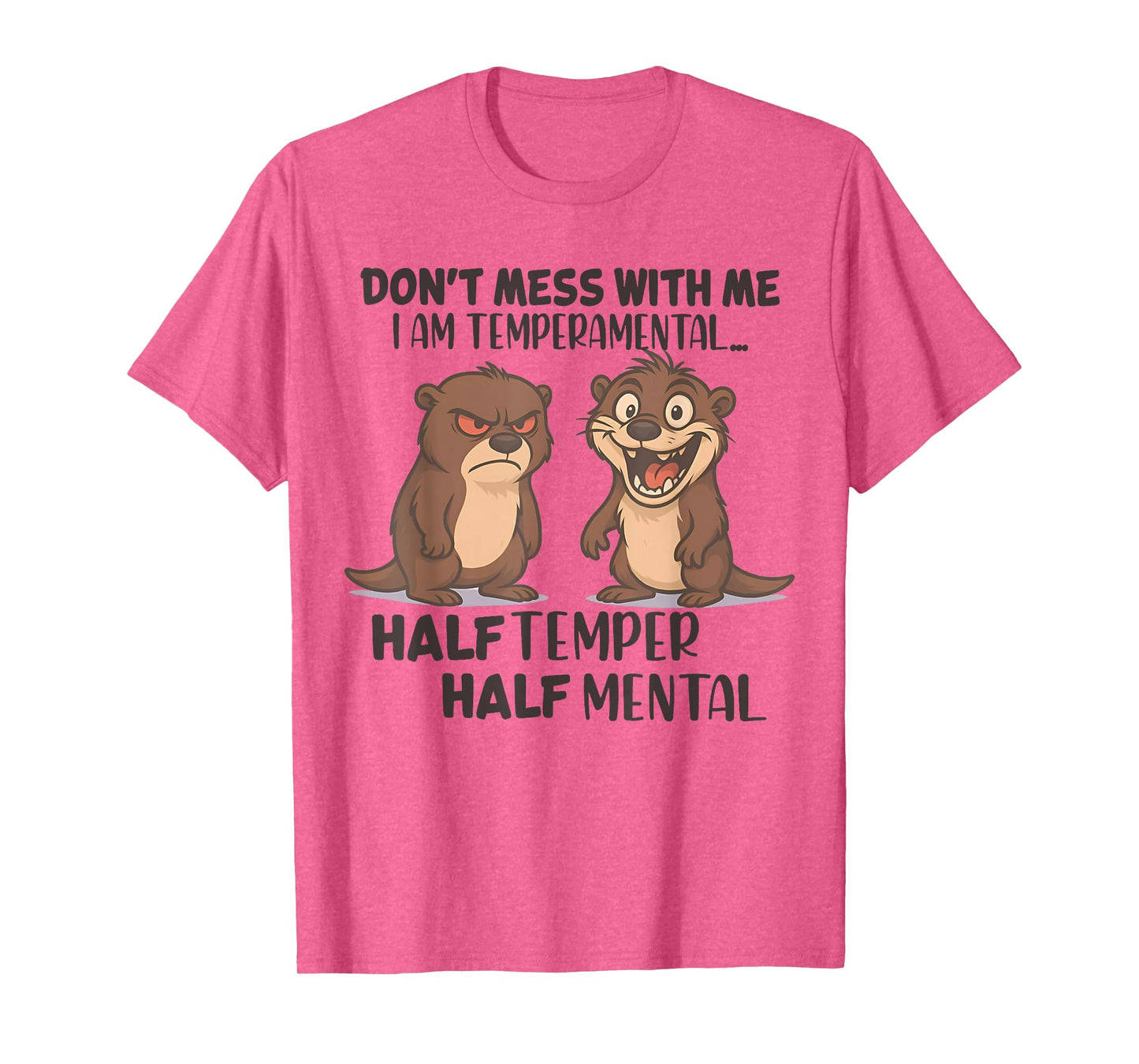 Don't Mess Me I Am Temperamental Half Temper Half Mental T-Shirt