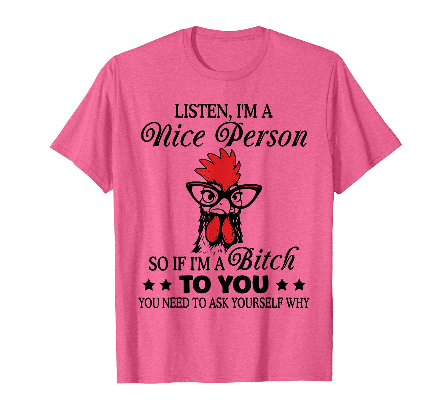 Listen I'm Nice Person So If I'm A Btch to You Chicken Funny T-Shirt