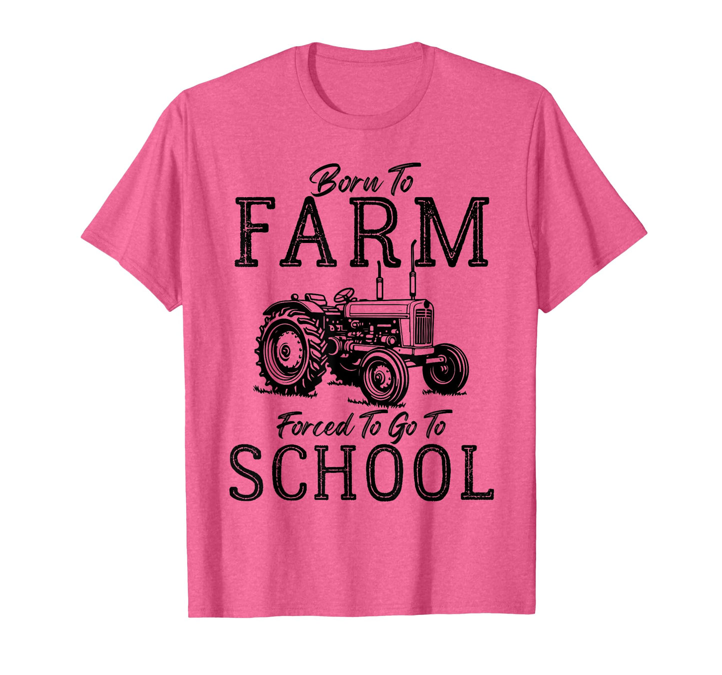 Born to Farm Forced to Go to School Farm Tractor Country Tee T-Shirt