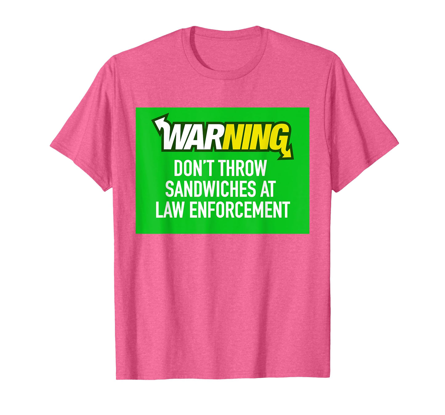 Dont Throw Sandwiches at Law Enforcement T-Shirt