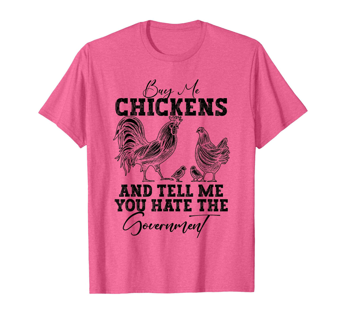 Buy Me Chickens And Tell Me You Hate The Government T-Shirt