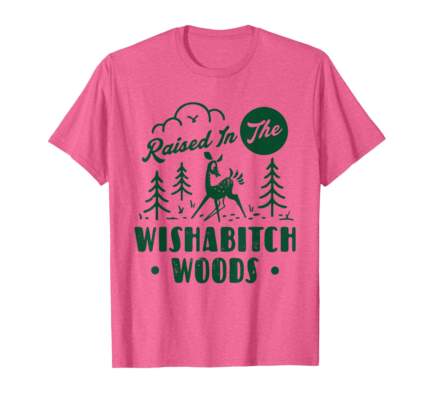 Raised In The Wishabitch Woods Deer Sarcastic Camping Hiking T-Shirt