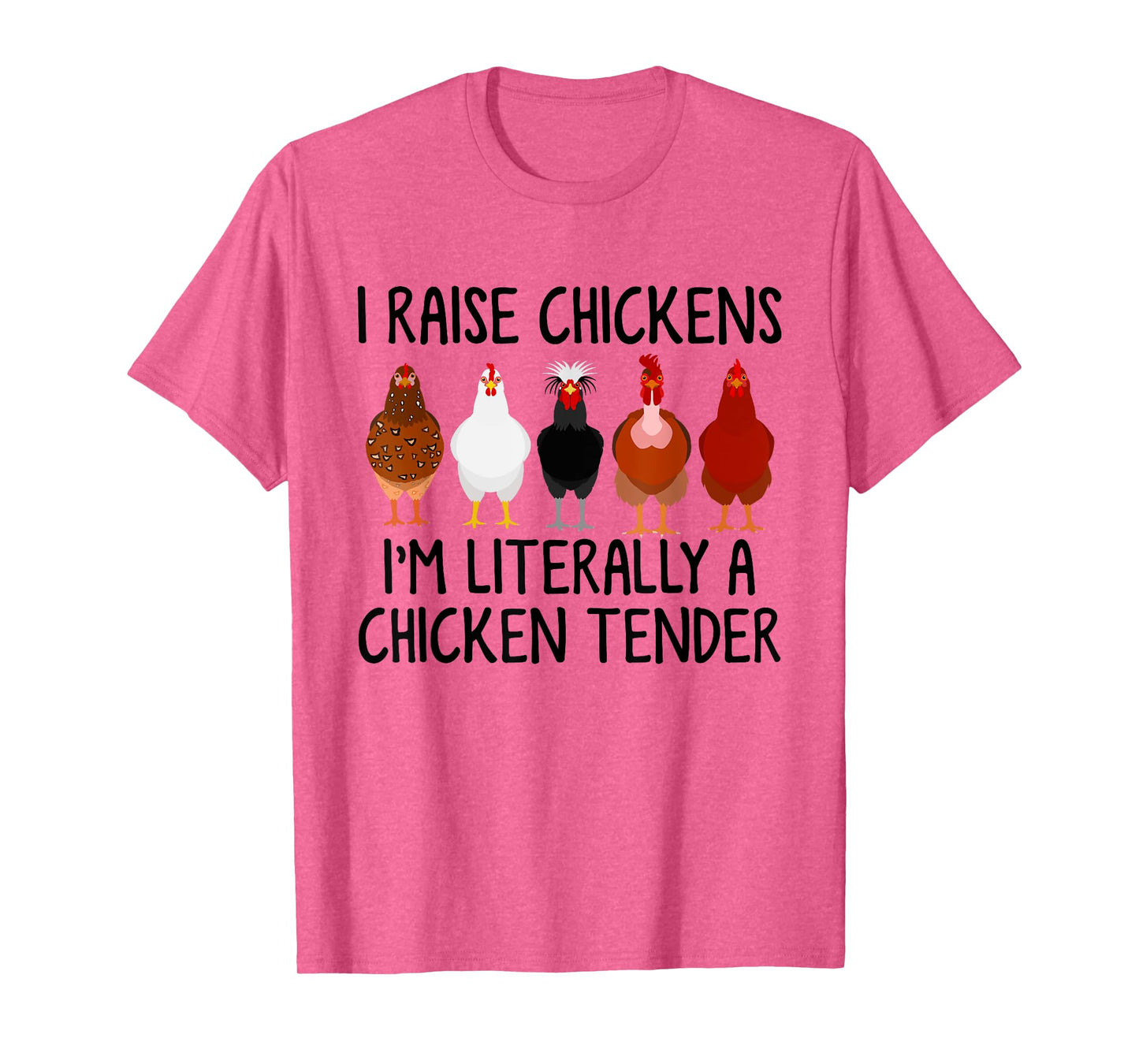 I Raise Chickens I'm Literally A Chicken Tender T-Shirt