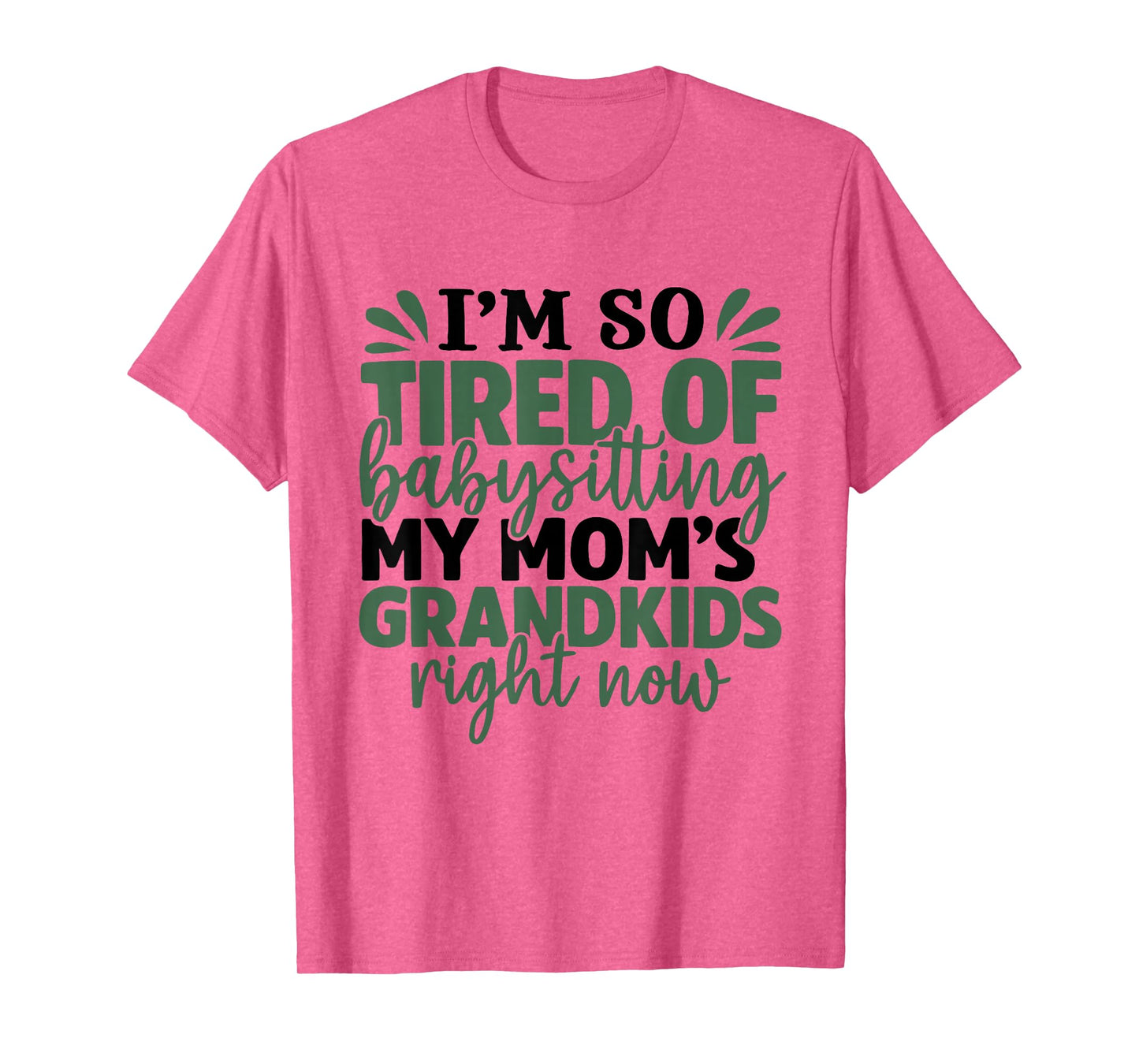 I'm So Tired of Babysitting My Mom's Grandkids Right Now T-Shirt