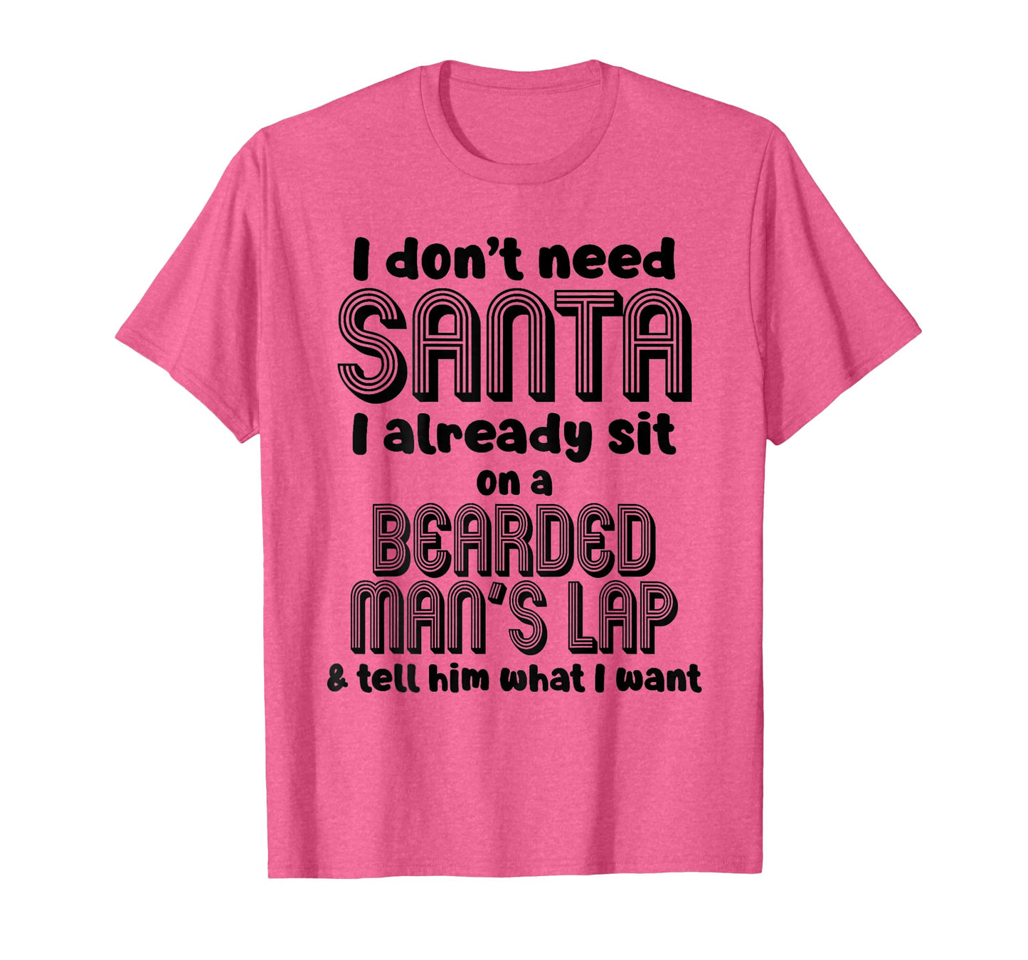 I Don't Need Santa I Already Sit On A Bearded Man's T-Shirt