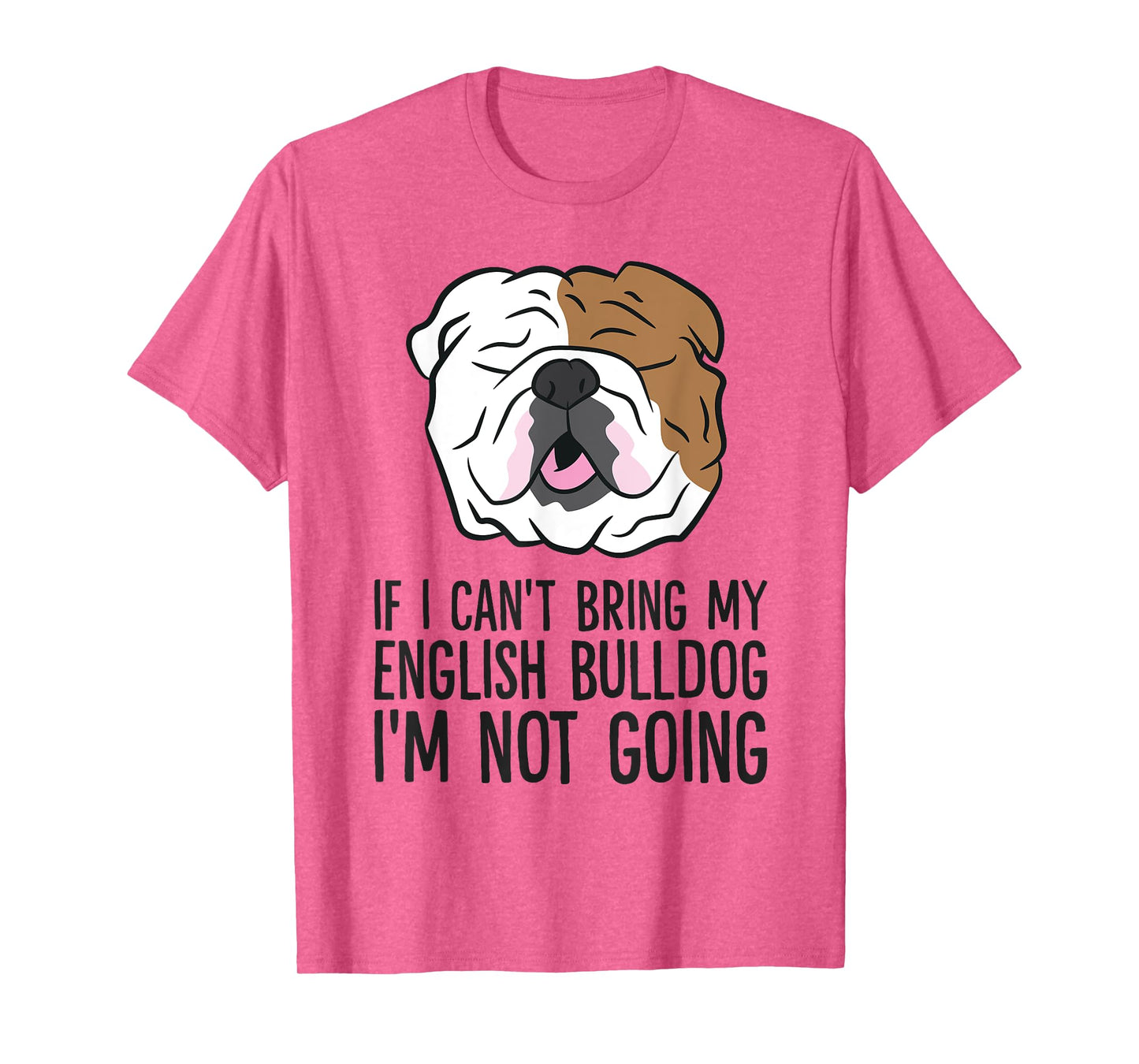 If I Can't Bring My English Bulldog I'm Not Going Men Women Kids T-Shirt