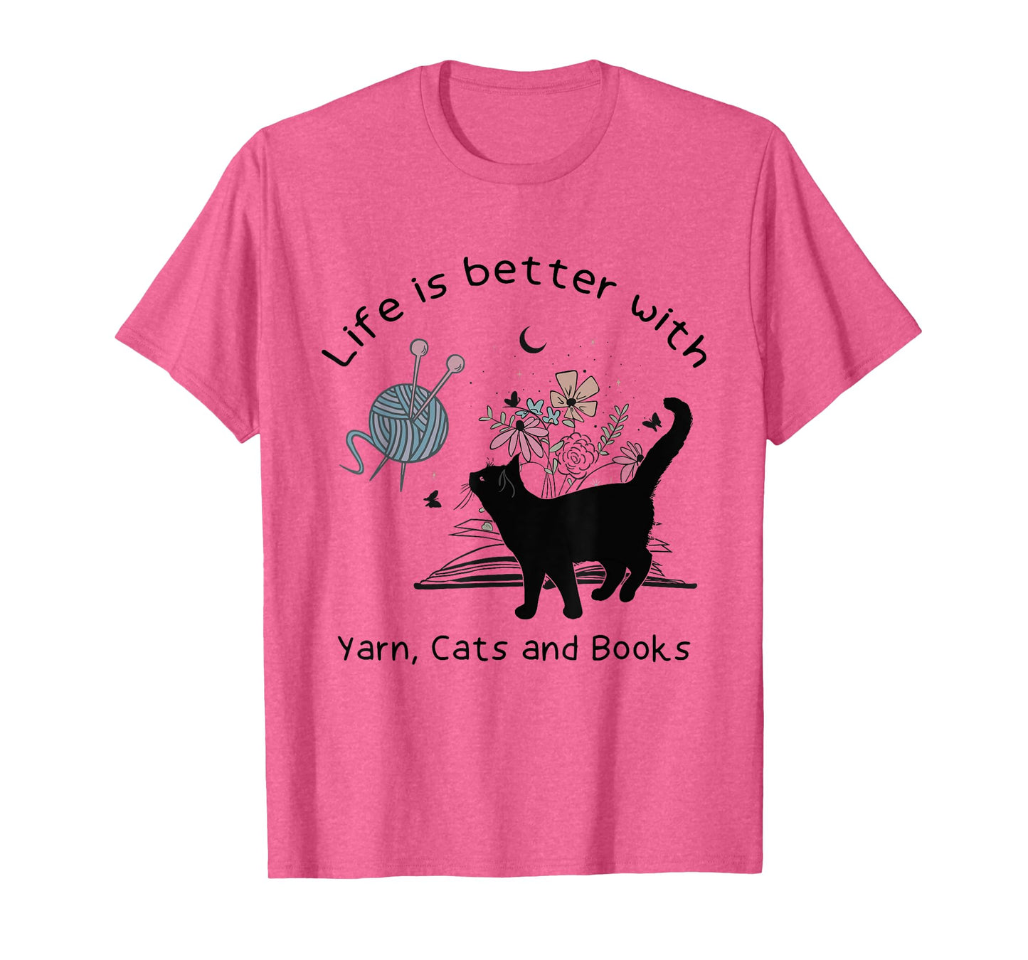 Life is Better With Yarn Cats and Books T-Shirt