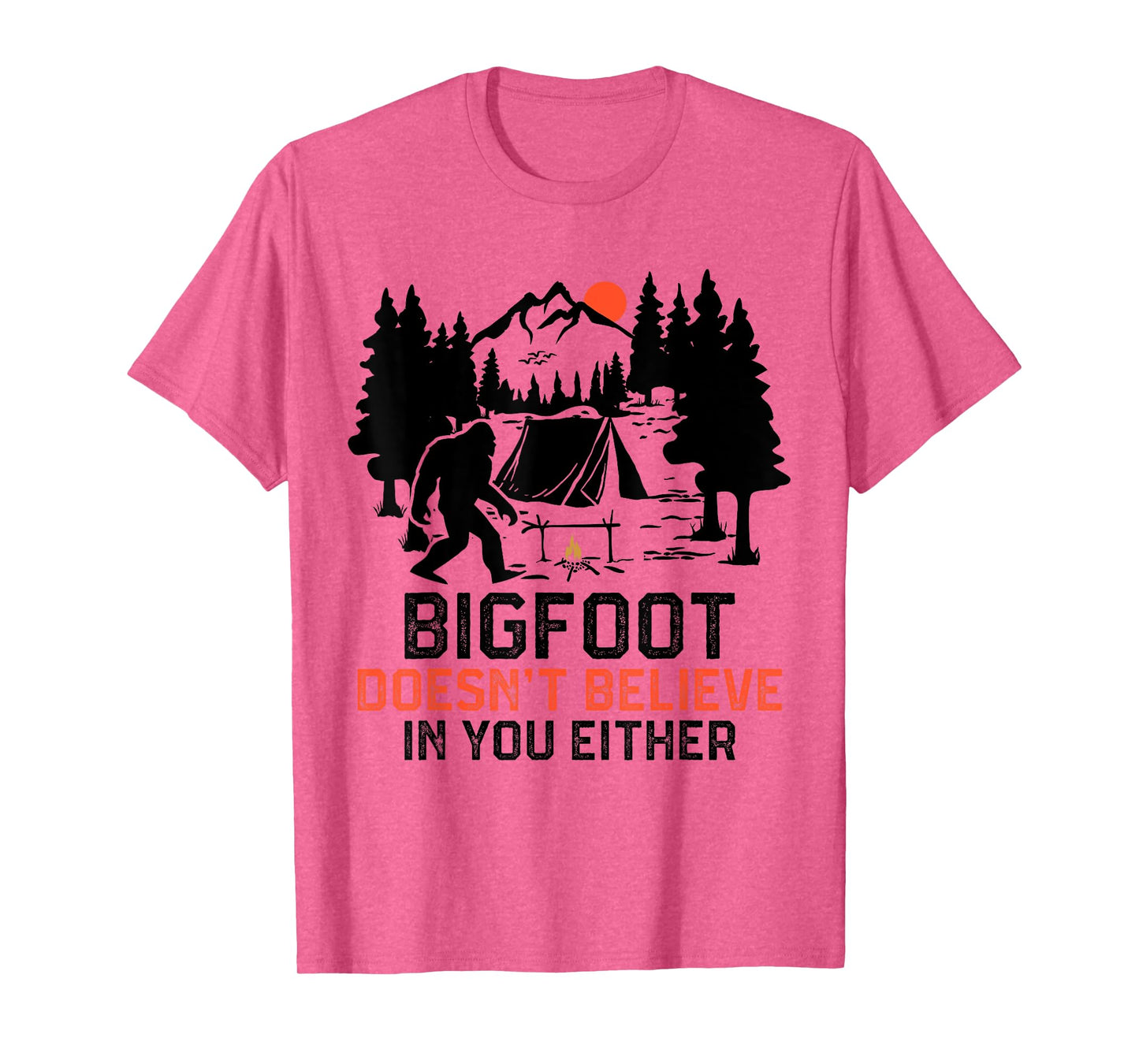 Bigfoot Camping Funny Bigfoot Doesn't Believe In You Either T-Shirt