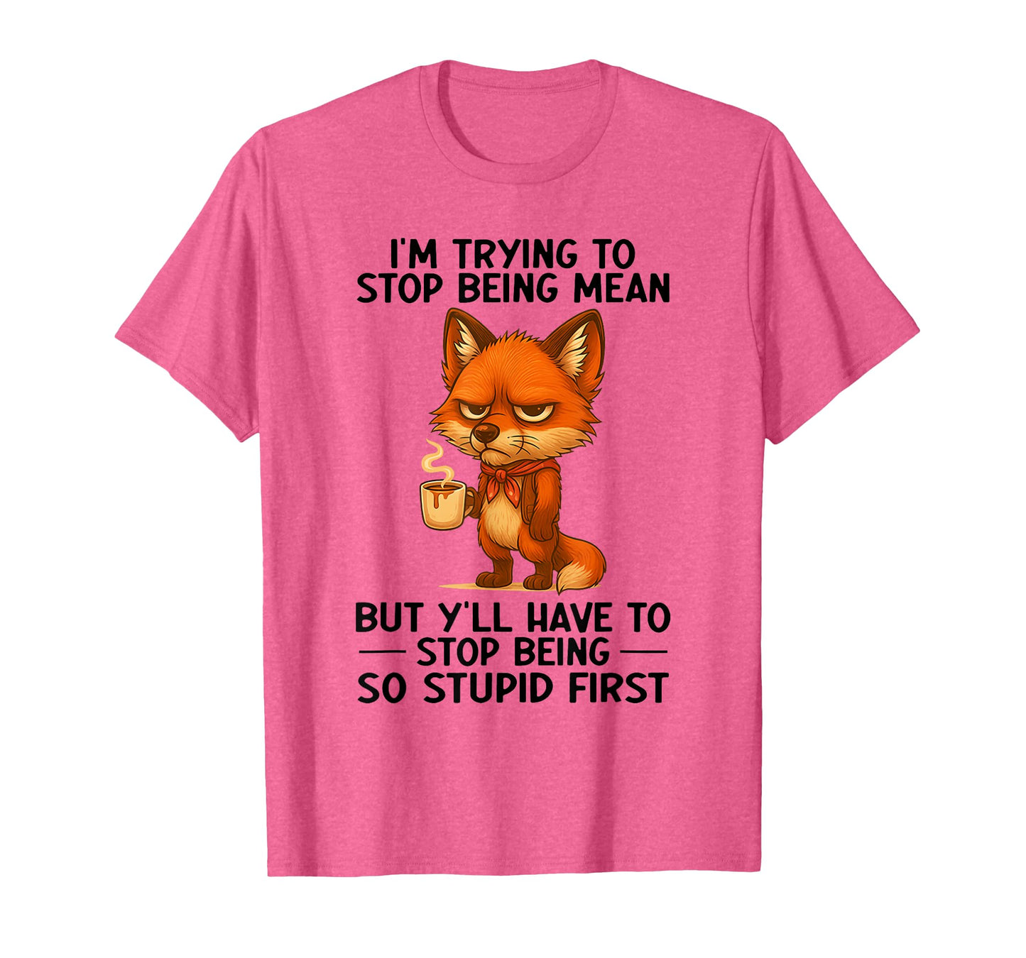 I'm Trying to Stop Being Mean But Y'll Have to Stop Being T-Shirt