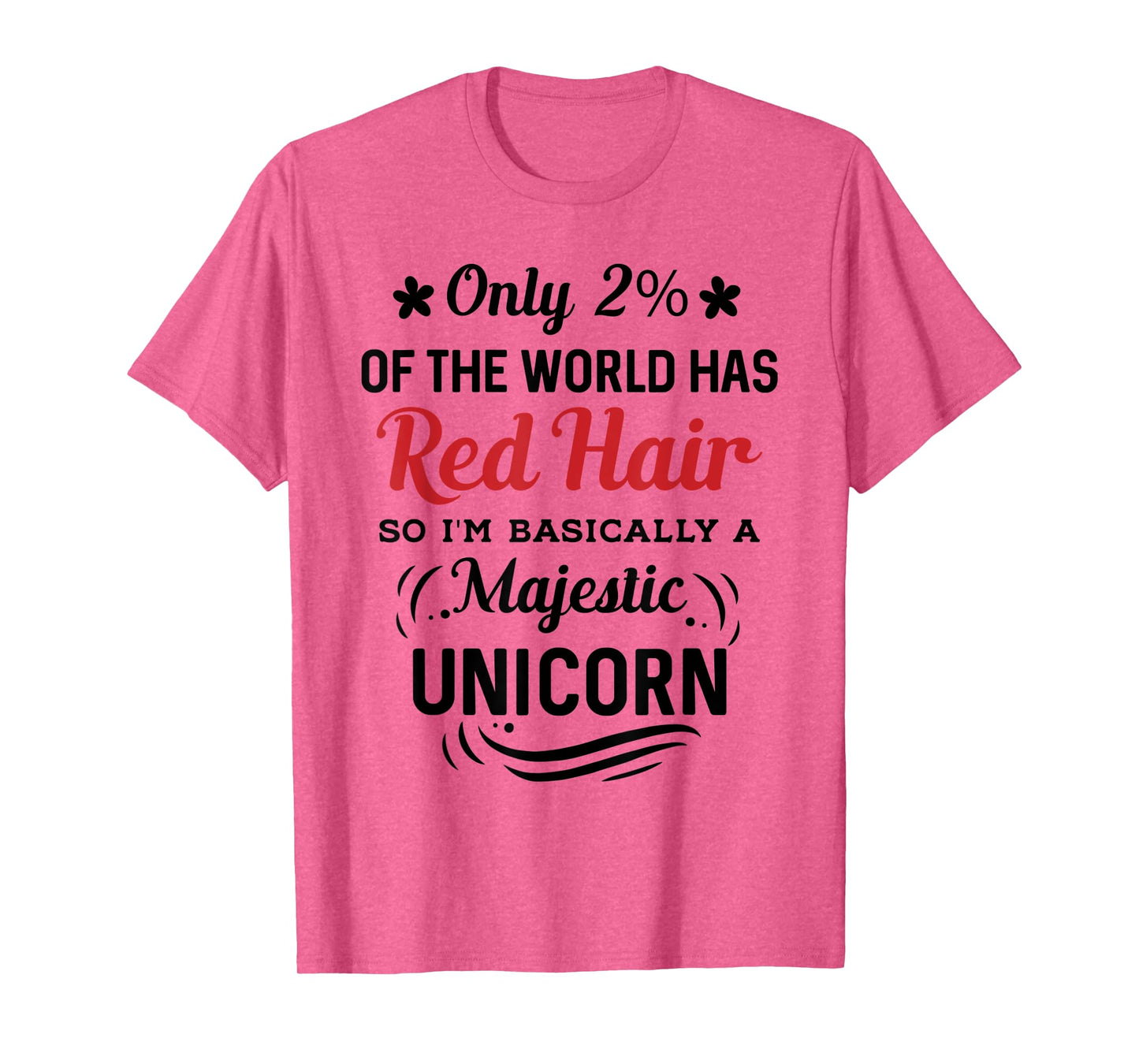 Only 2% of the World Has Red Hair, I'm Basically a Unicorn T-Shirt