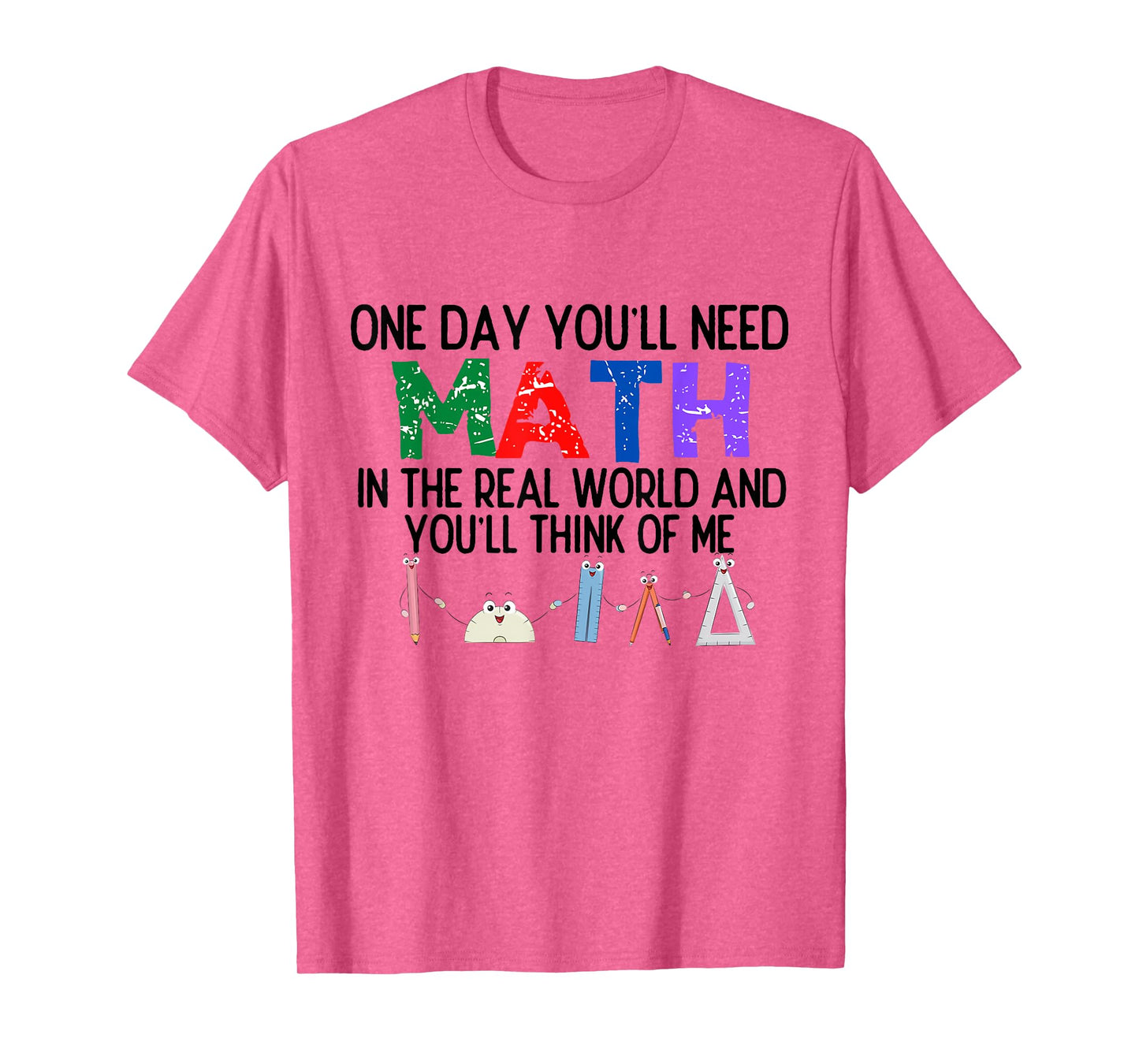 One Day You'll Need Math in The Real World and You'll Think T-Shirt