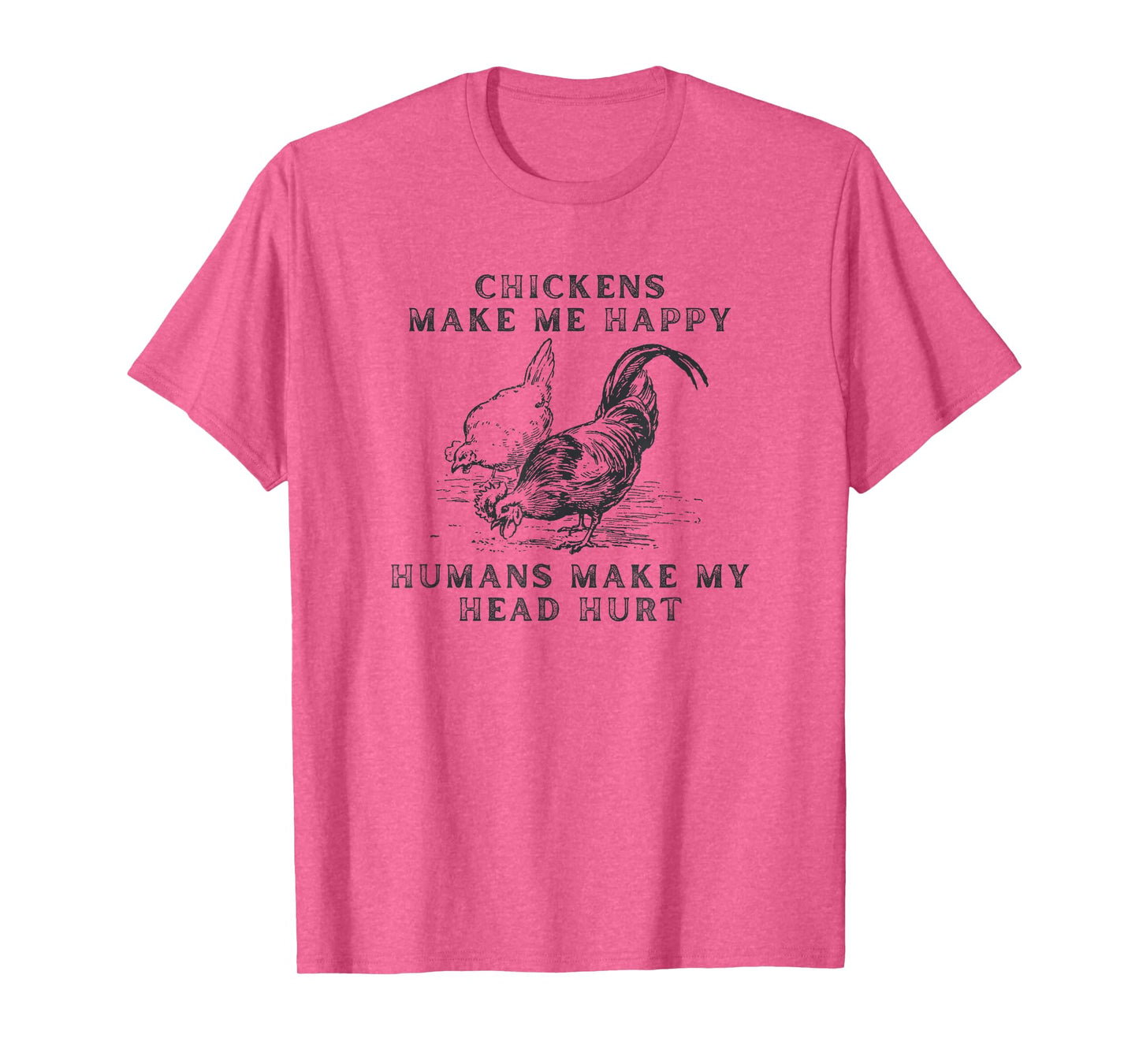 Chickens Make Me Happy Humans Make My Head Hurt T-Shirt