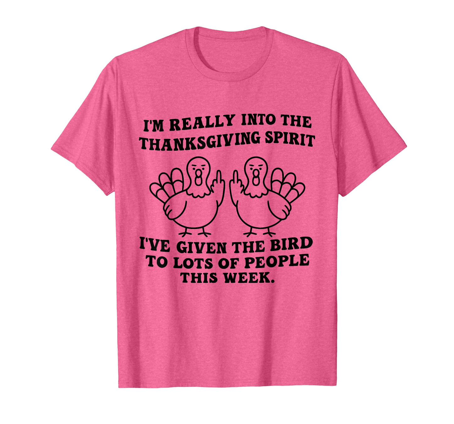 I'm Really Into The Thanksgiving Spirit I've Given The Bird T-Shirt