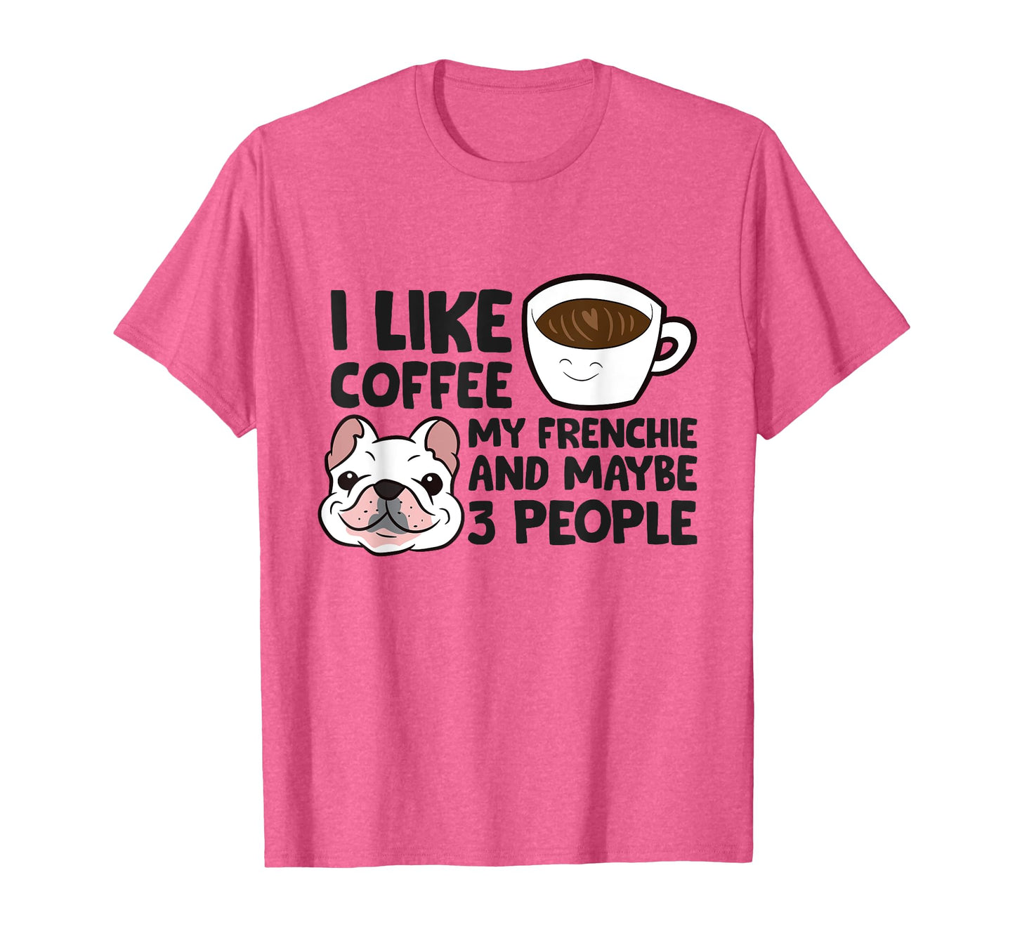I Like Coffee My Frenchie And Maybe Like 3 People T-Shirt