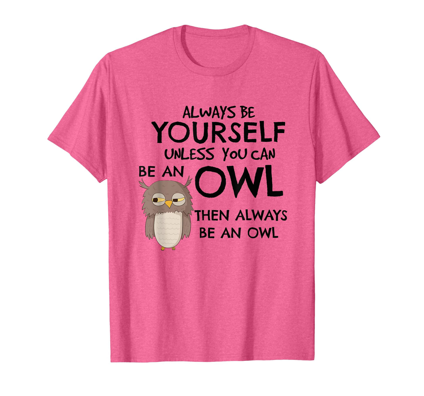 Always Be An Owl T-Shirt Cute Funny Gift For Owl Lovers T-Shirt