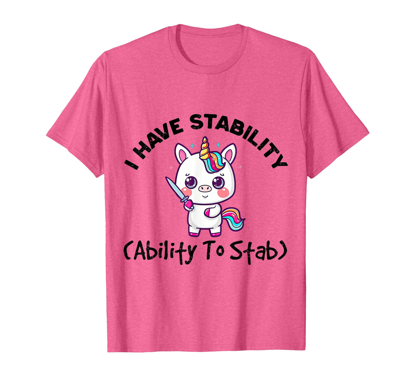 Funny Cute Unicorn I Have Stability Ability To Stab T-Shirt