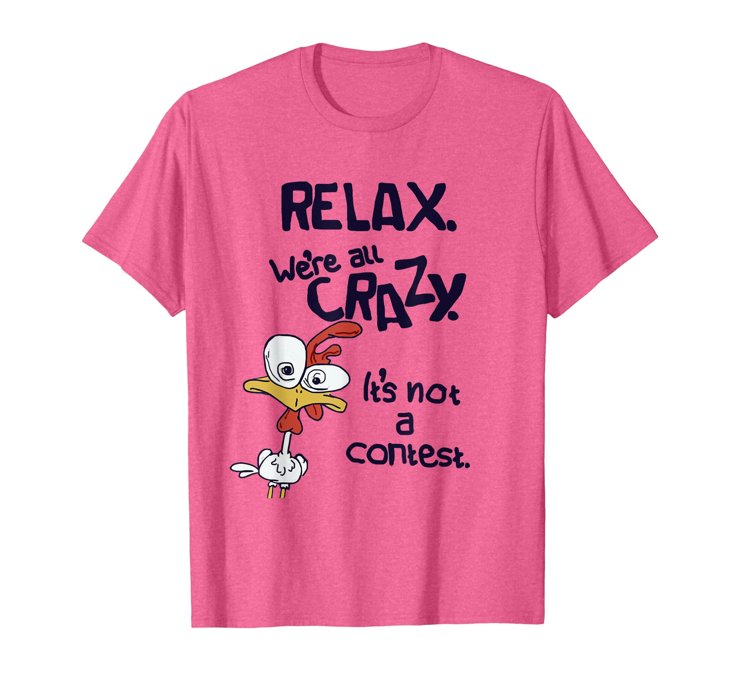 Relax We're All Crazy It's Not A Contest Funny Chicken T-Shirt