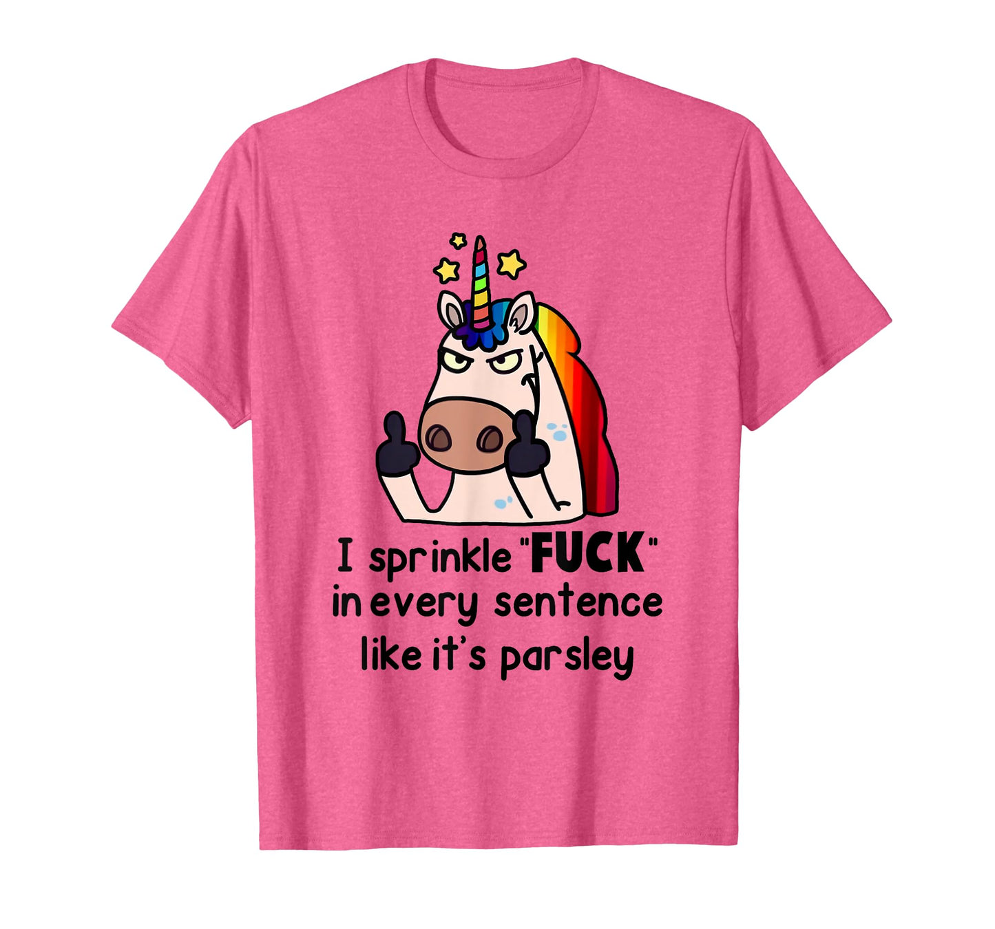 Unicorn I Sprinkle Fuck In Every Sentence Like It's Parsley T-Shirt