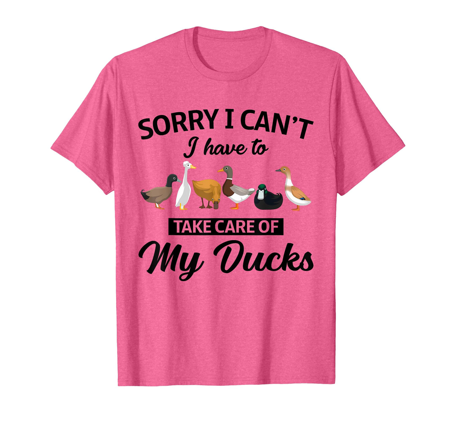 Sorry I Can't Have To Take Care Of My Ducks Funny Farmer T-Shirt