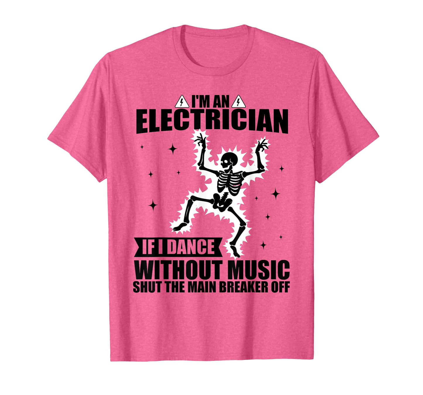 I'm An Electrician If I Dance Without Music Funny Skeleton T-Shirt