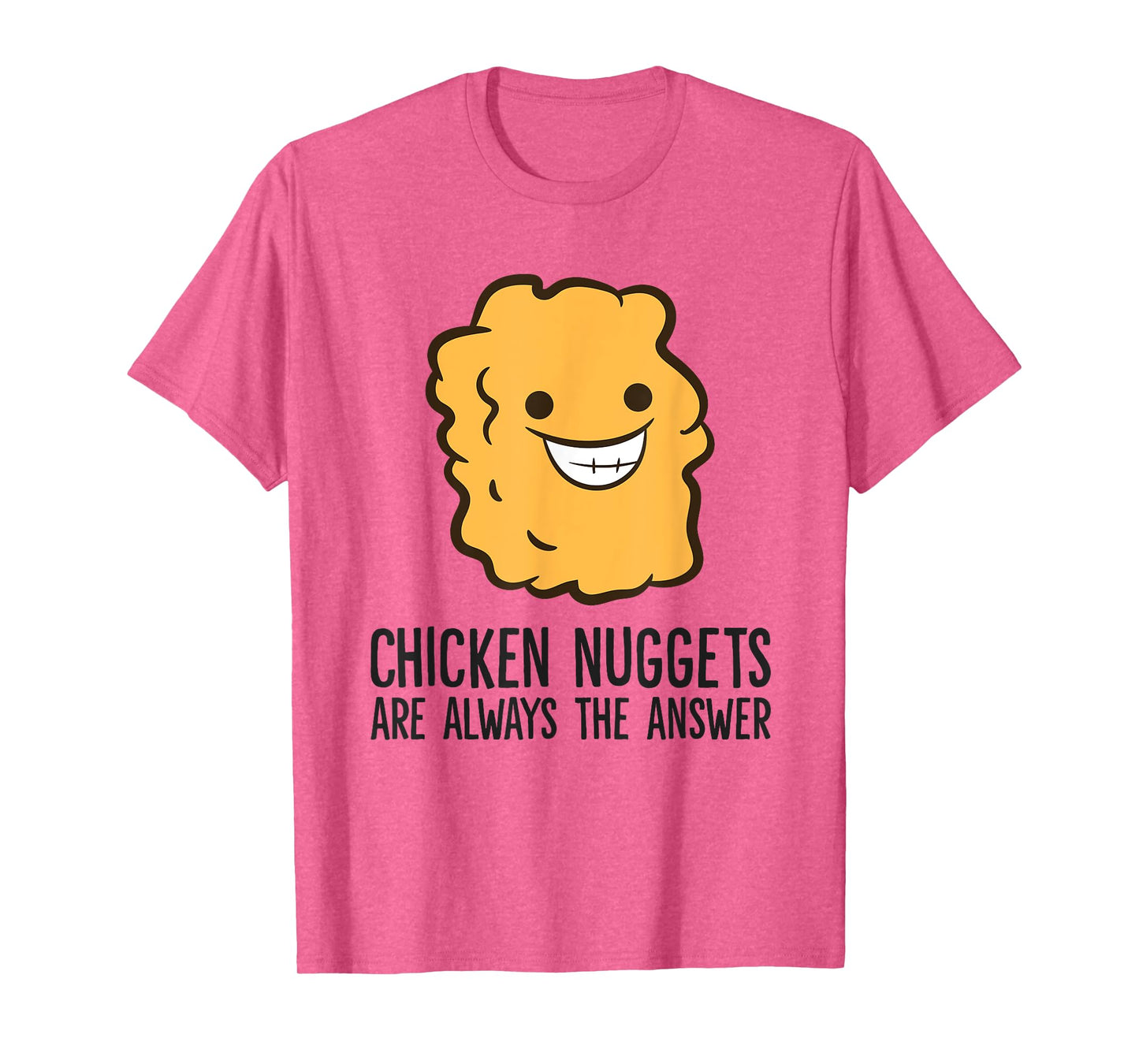 Chicken Nuggets Are Always The Answer Funny Chicken Nuggets T-Shirt