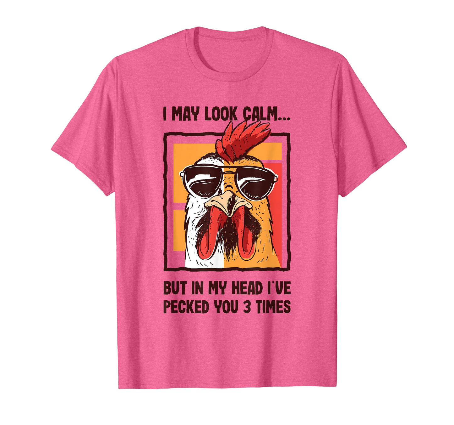 I May Look Calm In my Head I've Pecked You 3 Times Chicken T-Shirt