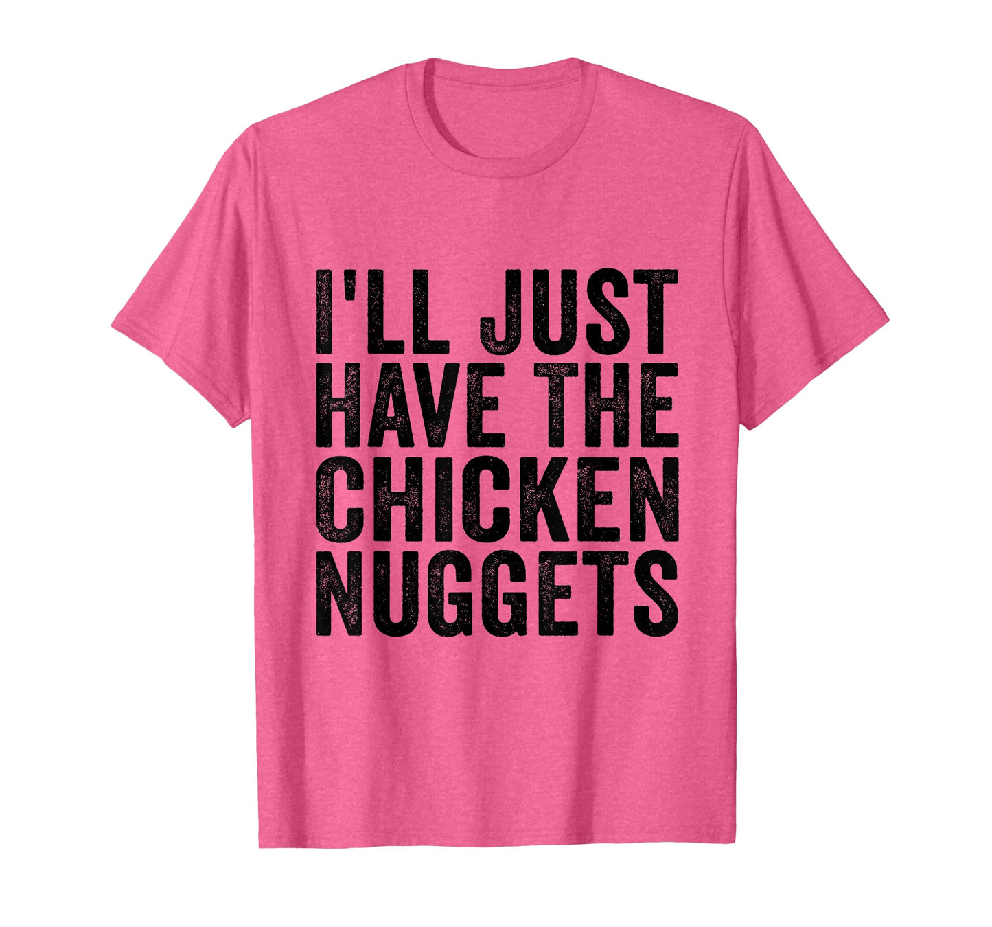 I'll Just Have The Chicken Nuggets Funny Food Saying T-Shirt