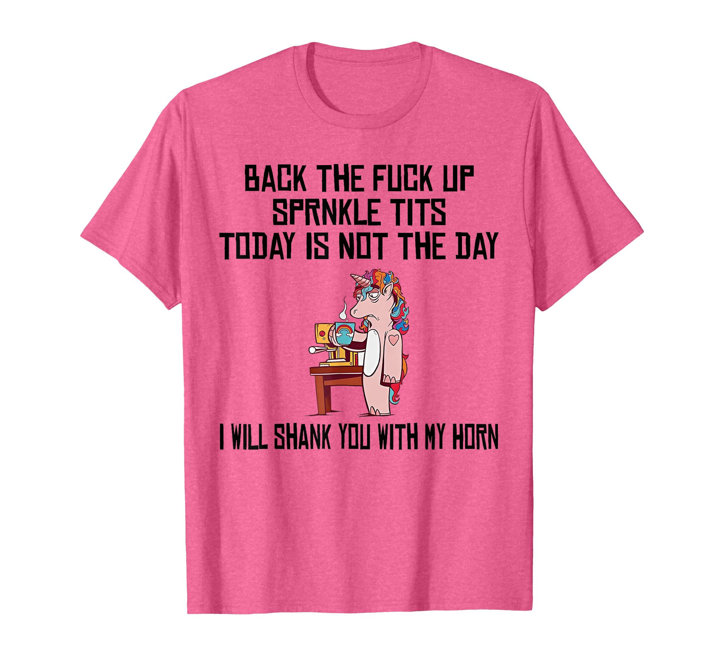 Unicorn Back The Fuck Up Sprinkle Tits Today Is Not The Day T-Shirt