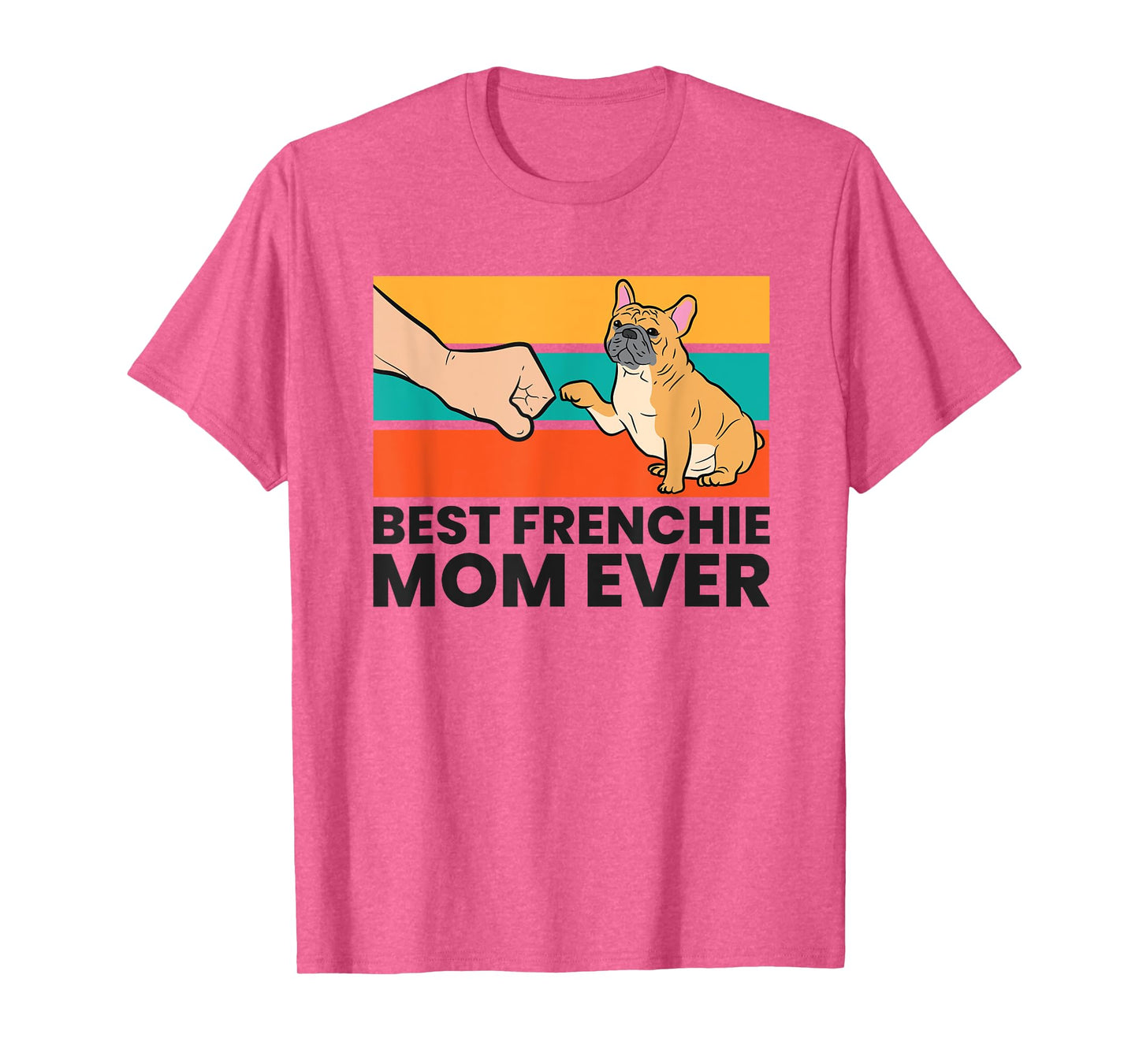 Best Frenchie Mom Ever French Bulldog Mom T-Shirt for Men Women Kids