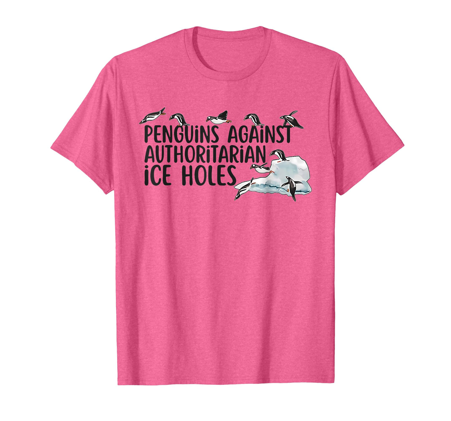 Funny Penguins Against Authoritarian Ice Holes Sarcastic T-Shirt