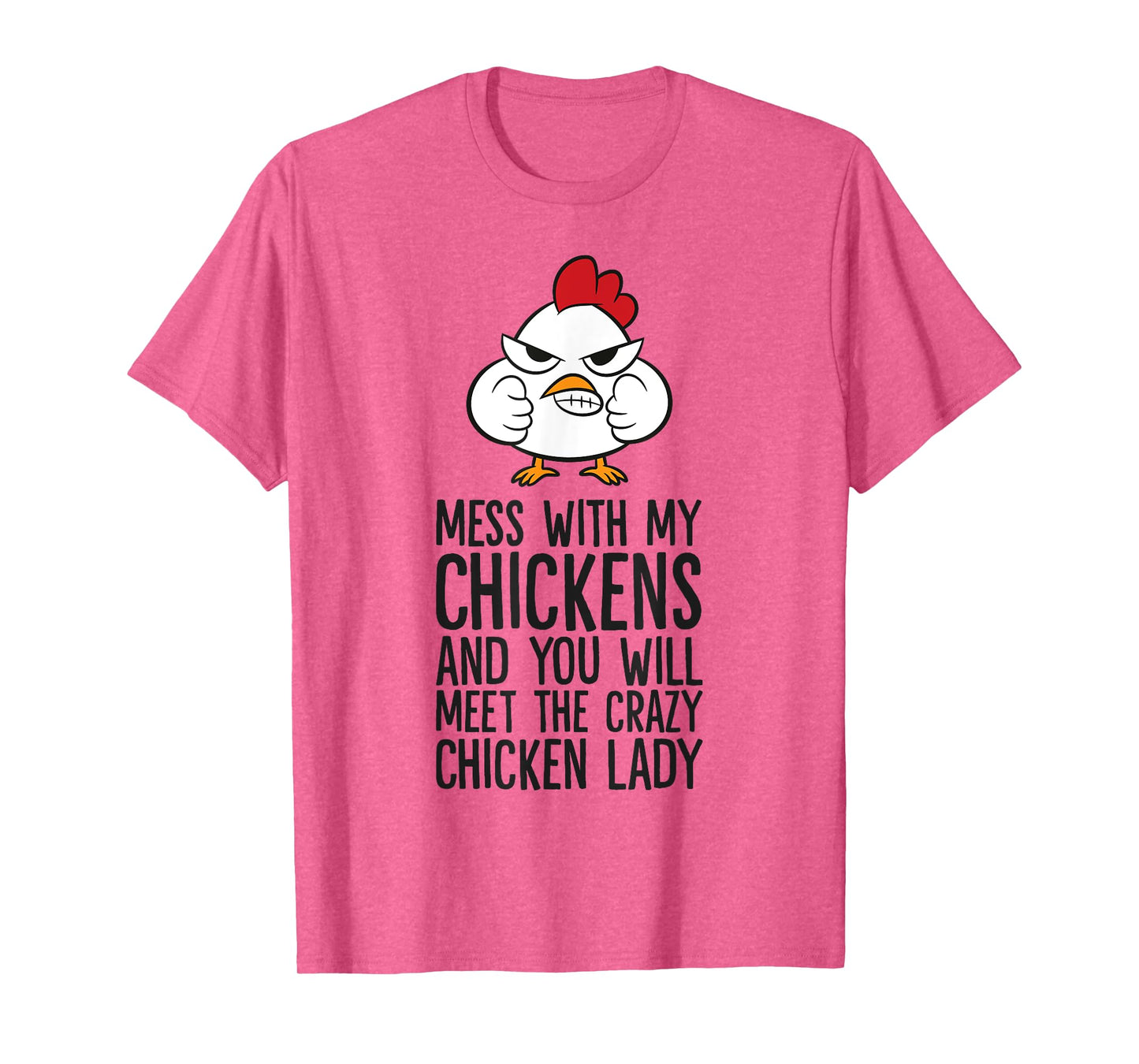 Mess With My Chickens You Will Meet The Crazy Chicken Lady T-Shirt