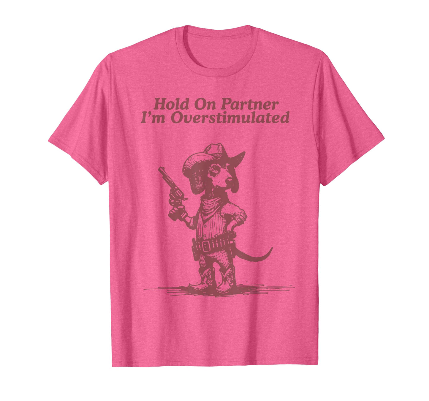 Hold On Partner I'm Overstimulated Cowboy Dachshund Dogs T-Shirt