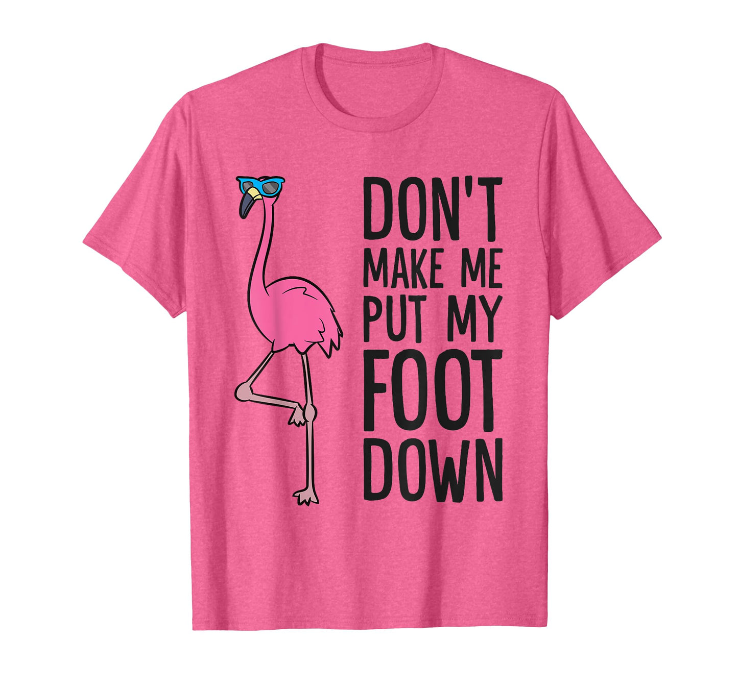 Cool Flamingo Don't Make Me Put My Foot Down T-Shirt
