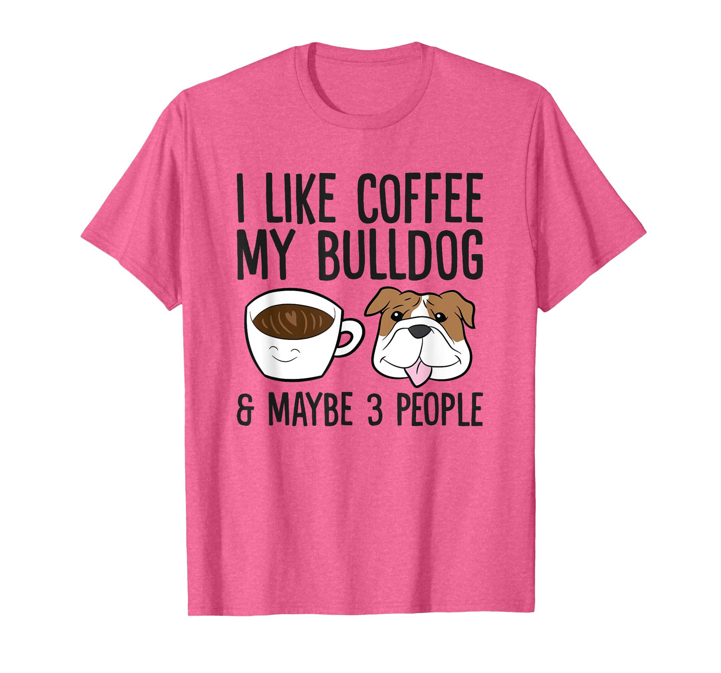 I Like Coffee My Bulldog And Maybe Like 3 People T-Shirt