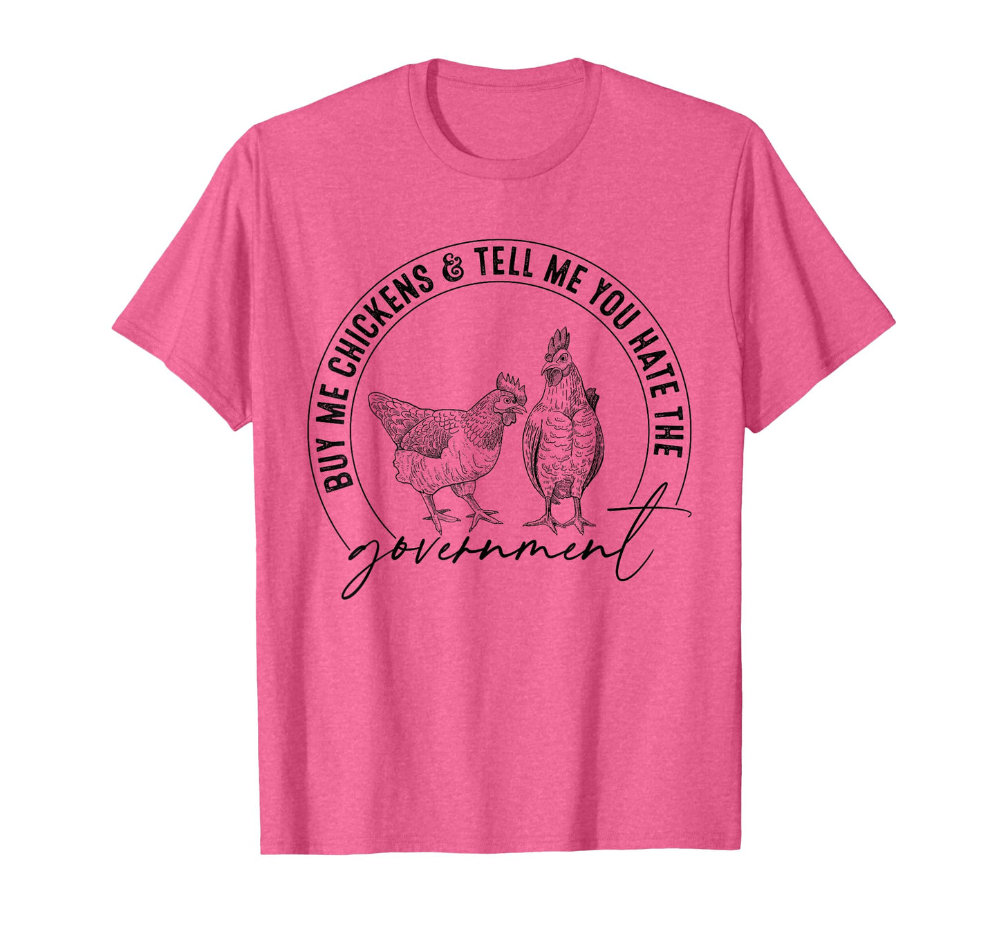 Buy Me Chickens And Tell Me You Hate The Government Funny T-Shirt
