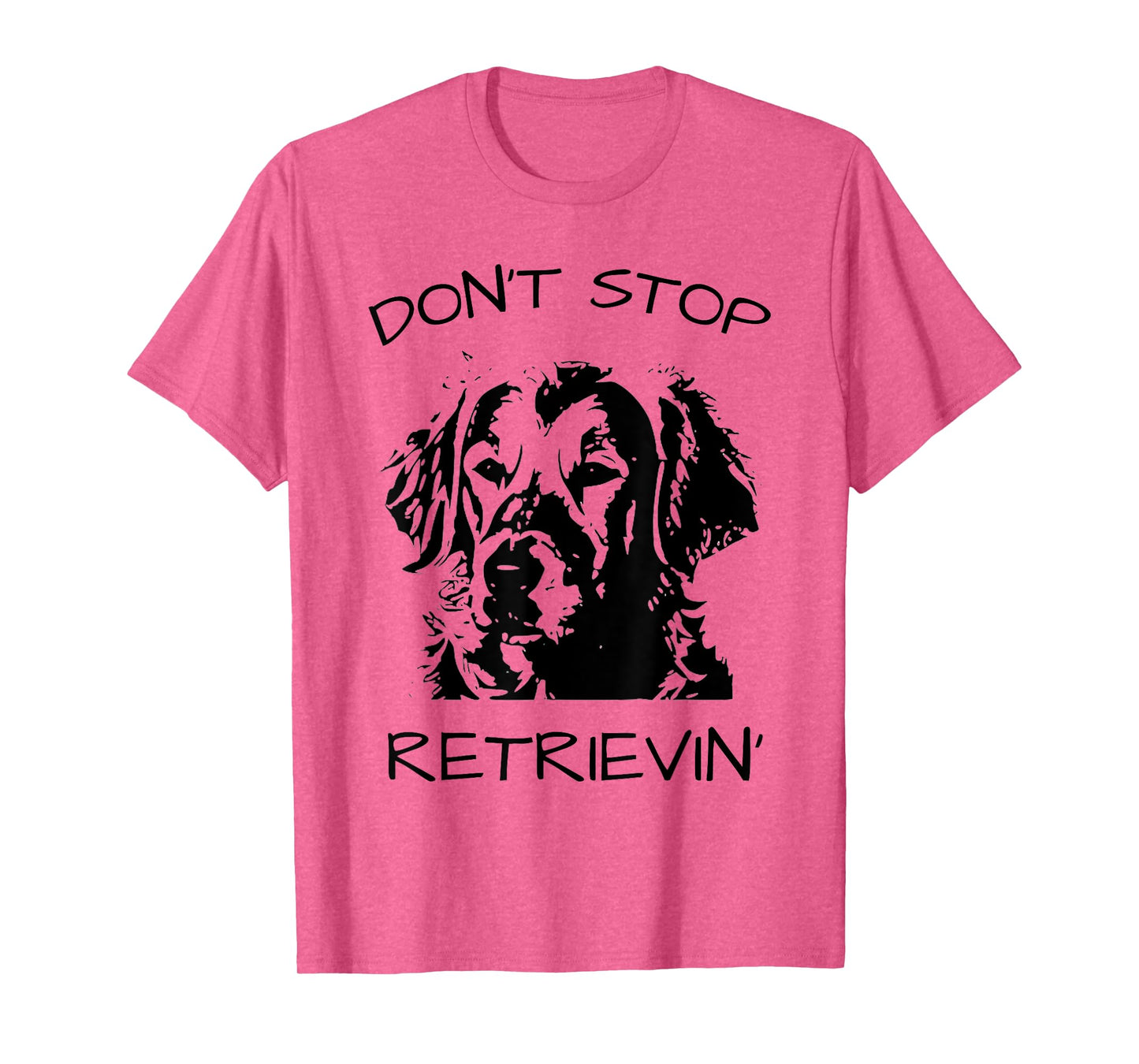 Don't Stop Retrieving Dog T-Shirt
