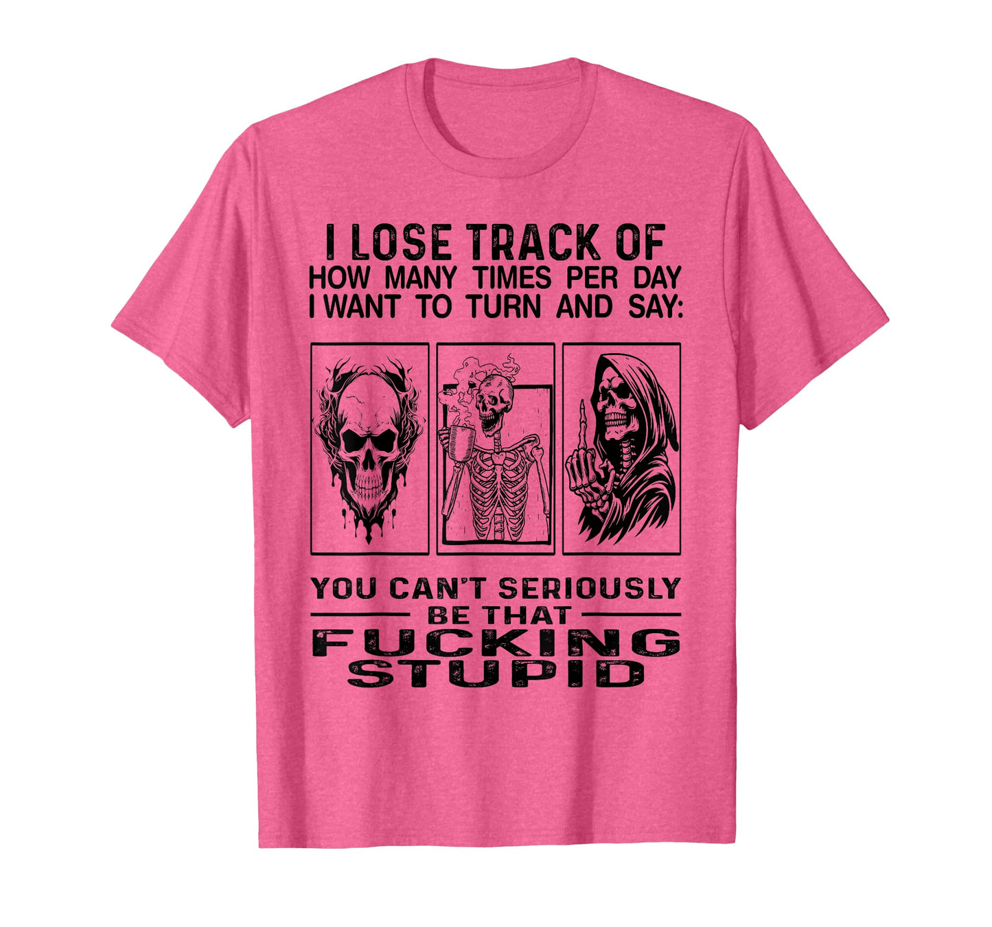 I Lose Track Of How Many Times Per Day I Want To Turn Say T-Shirt