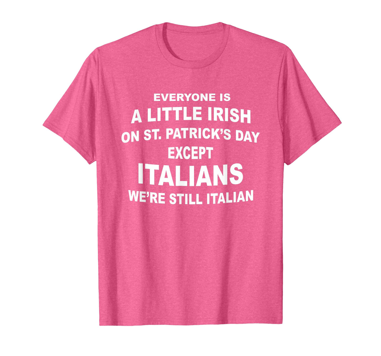 Everyone Is A Little Irish St. Patricks Day Except Italians T-Shirt