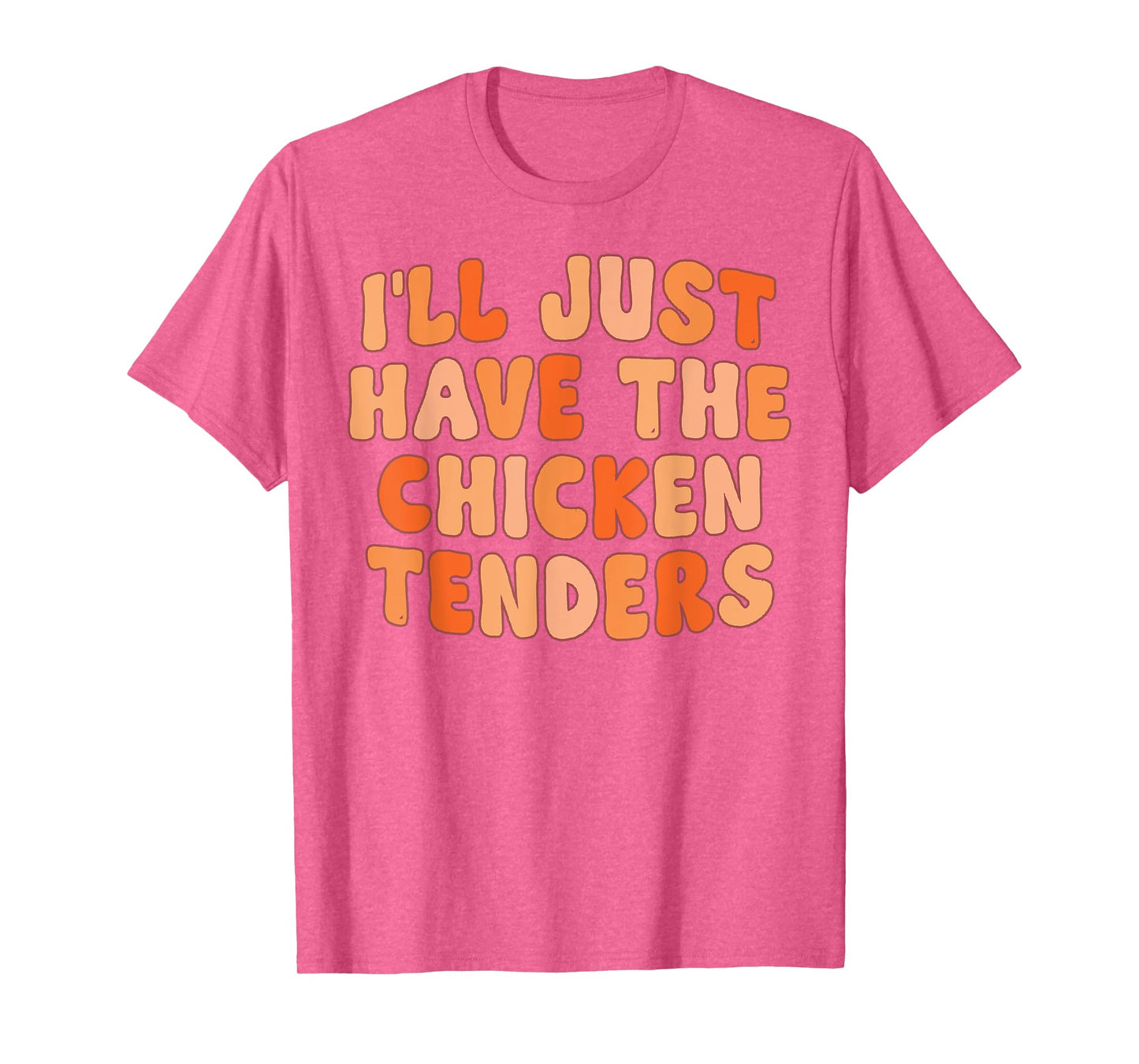 I'll Just Have The Chicken Tenders Funny T-Shirt