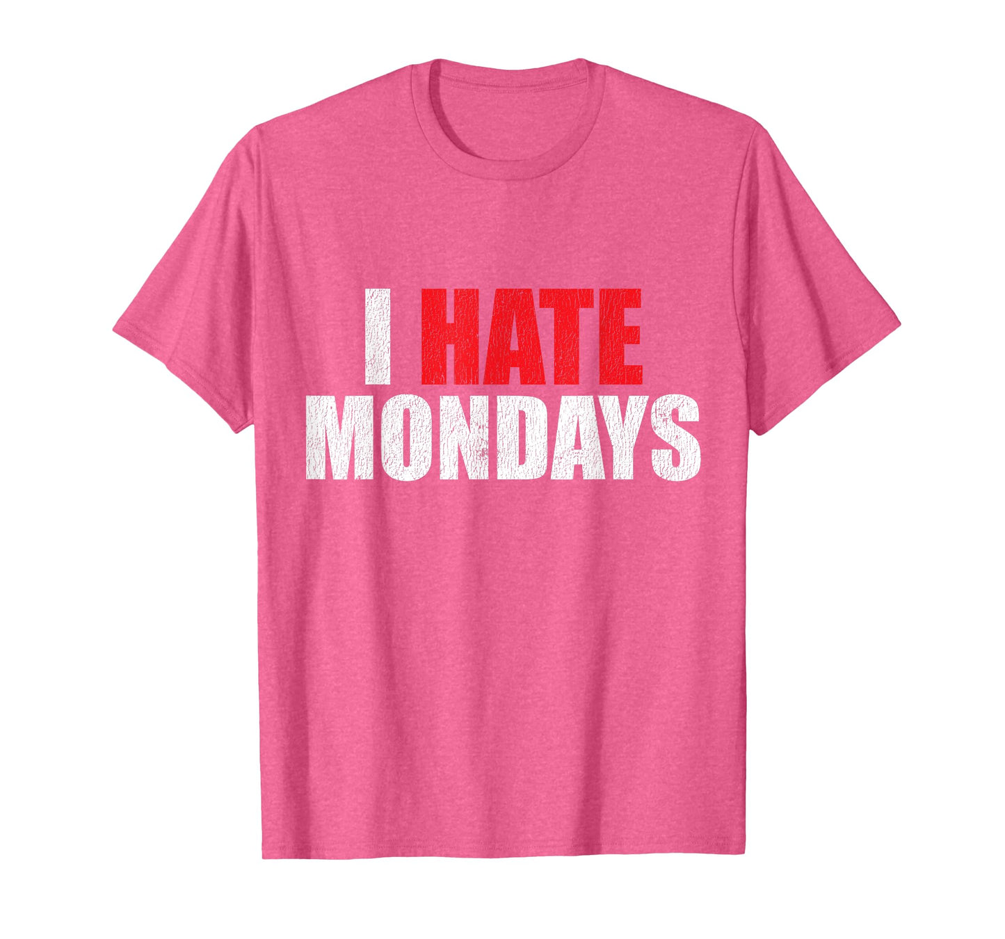 I Hate Mondays Shirt Funny Novelty I Hate Mondays T Shirt T-Shirt
