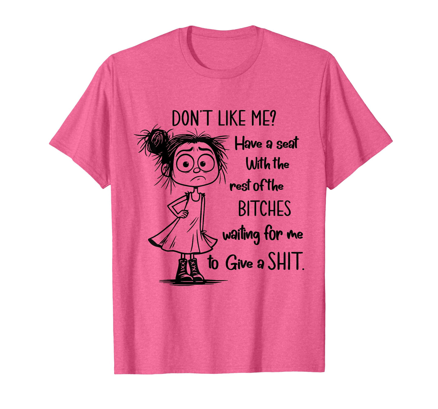 Don't Like Me Have A Seat with The Rest of Bitches Waiting T-Shirt