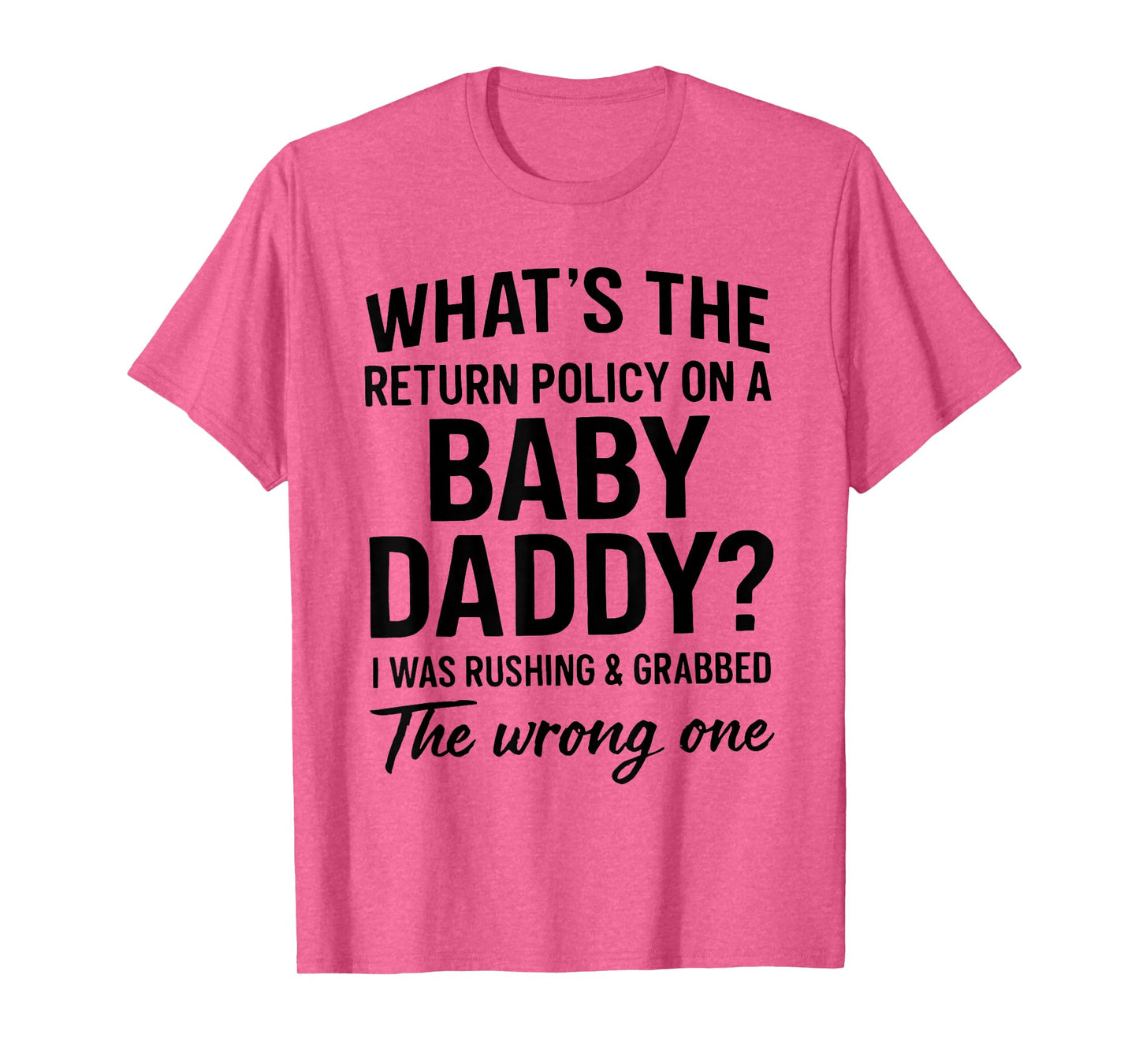 What's The Return Policy On A Baby Daddy I was Rushing T-Shirt