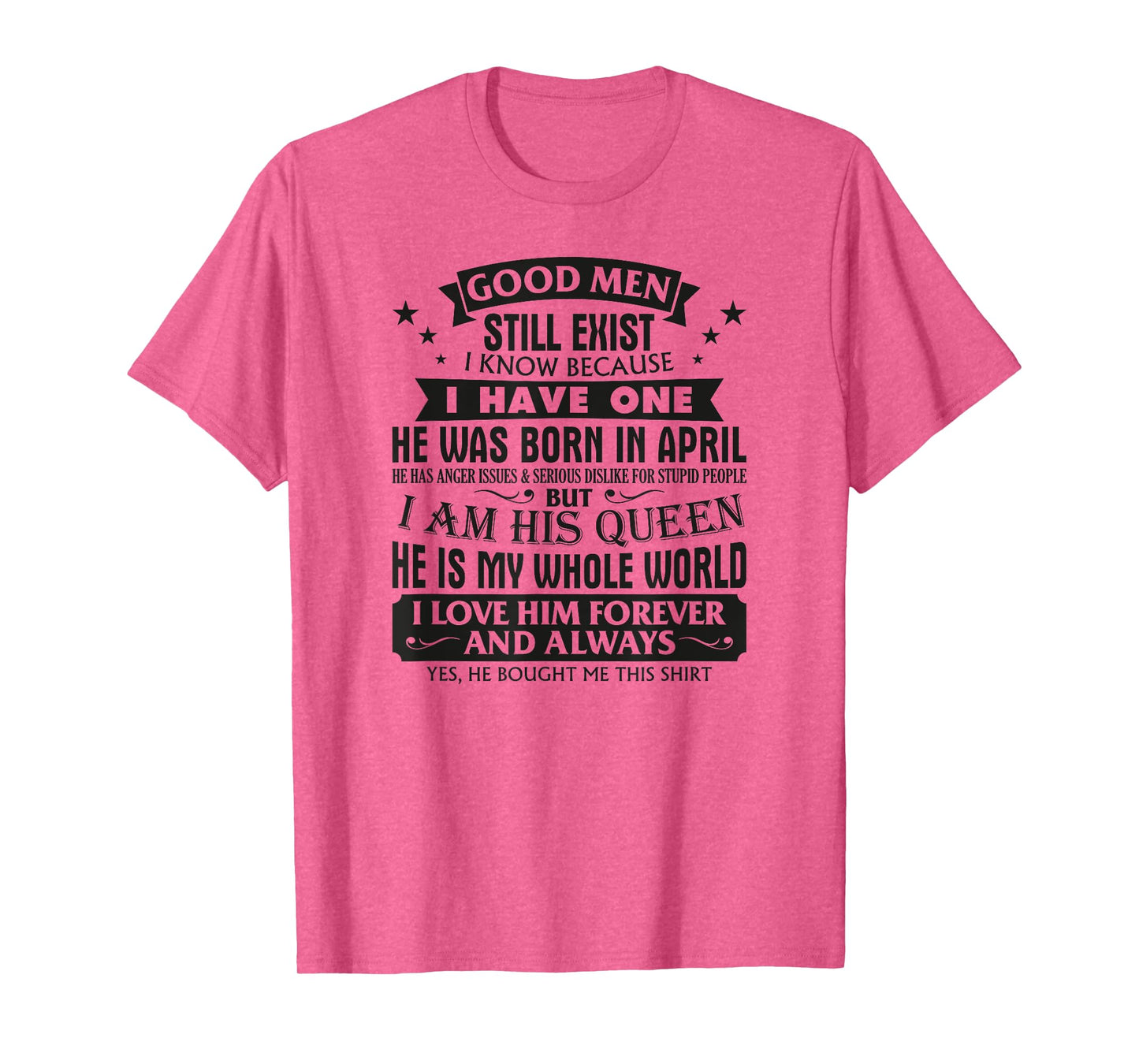 Good Men Still Exist I Know I Have One Born In April B-day T-Shirt