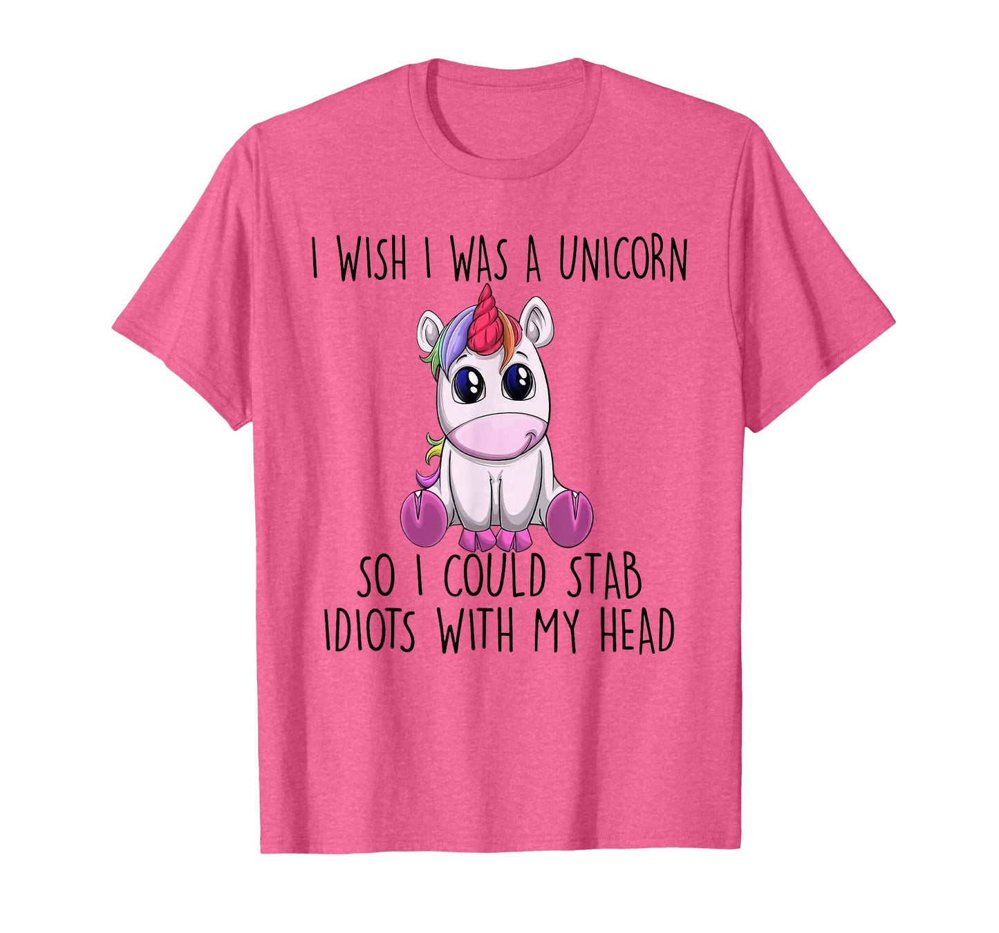 i wish i was a unicorn so i could stab idiots with my head T-Shirt