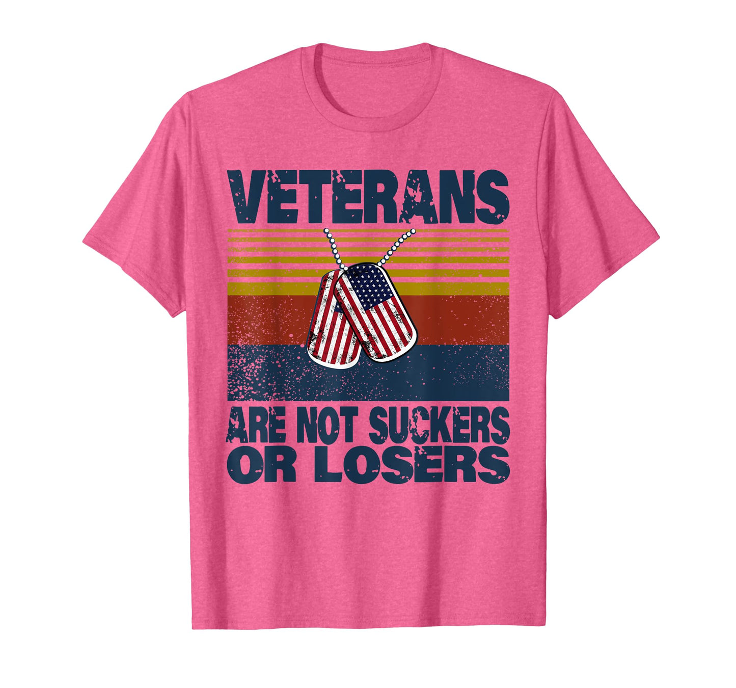 Veterans Are Not Suckers Or Losers Funny Veteran Lover T-Shirt