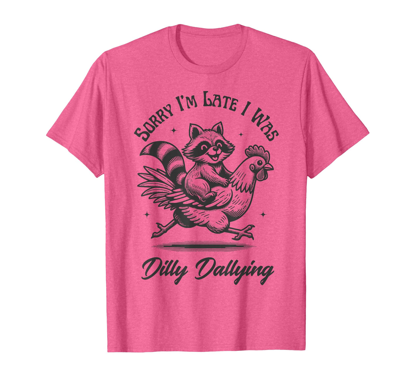 Sorry I'm Late I Was Dilly Dallying Funny Raccoon & Chicken T-Shirt