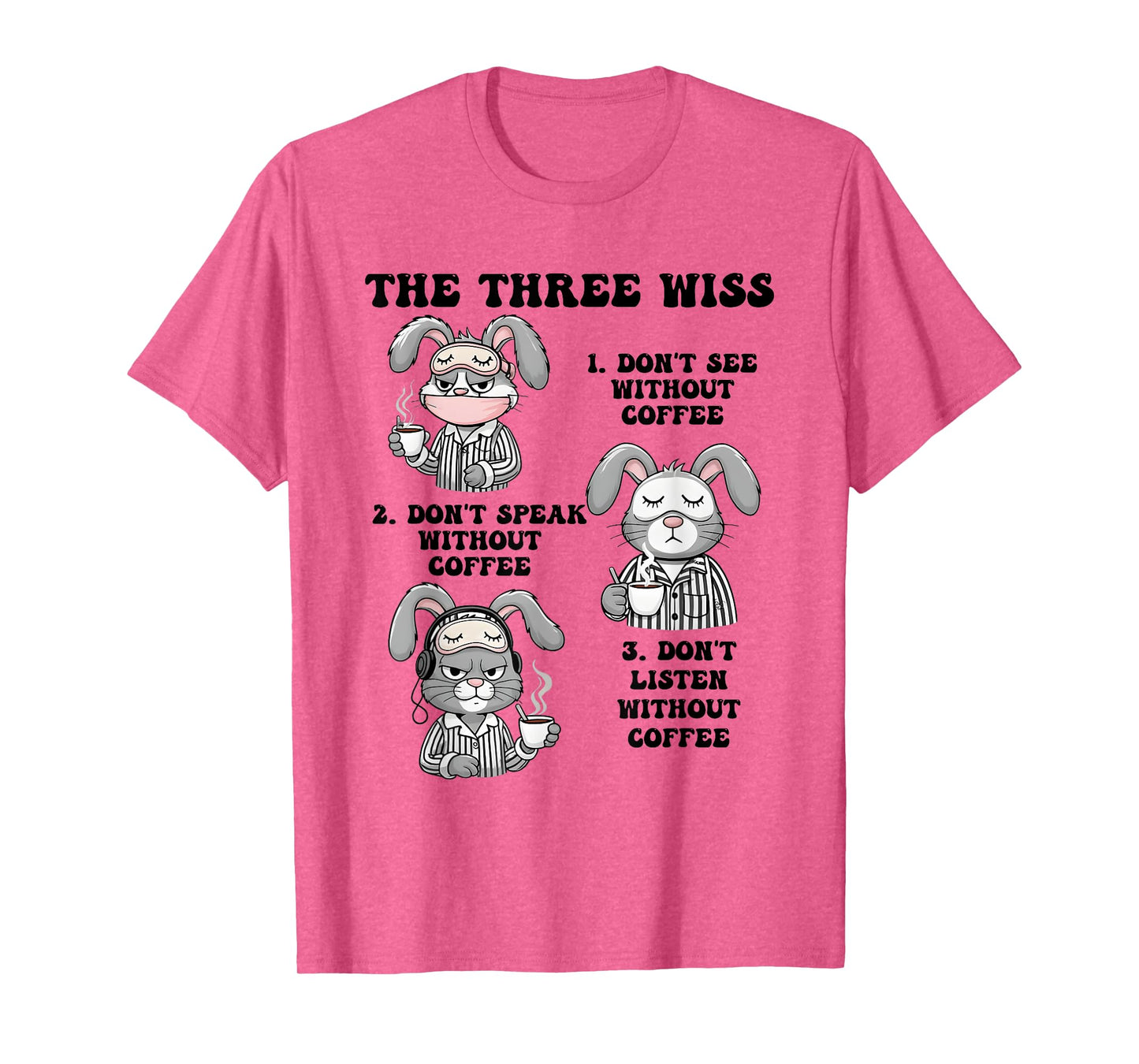 Rabbit The Three Wise Don’t See Without Coffee Don’t Speak T-Shirt
